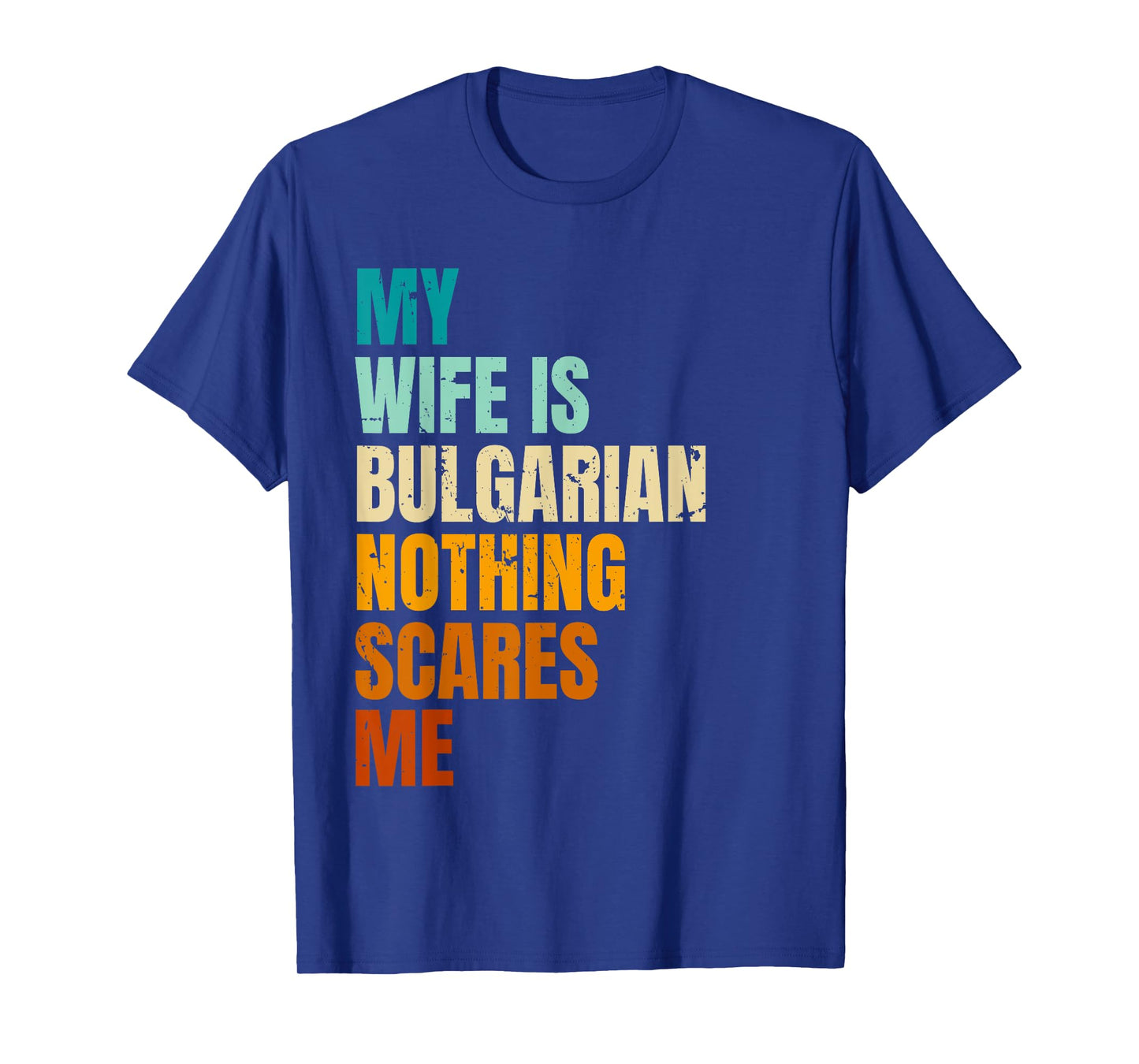 My Wife Is Bulgarian Nothing Scares Me Funny Husband T-Shirt