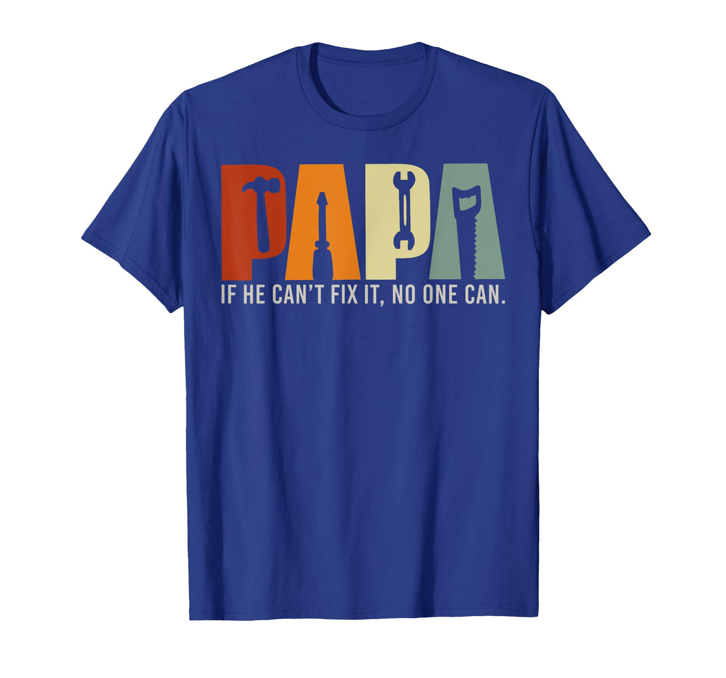 Papa If He Can't Fix It No One Can, Papa Tools Father's Day T-Shirt