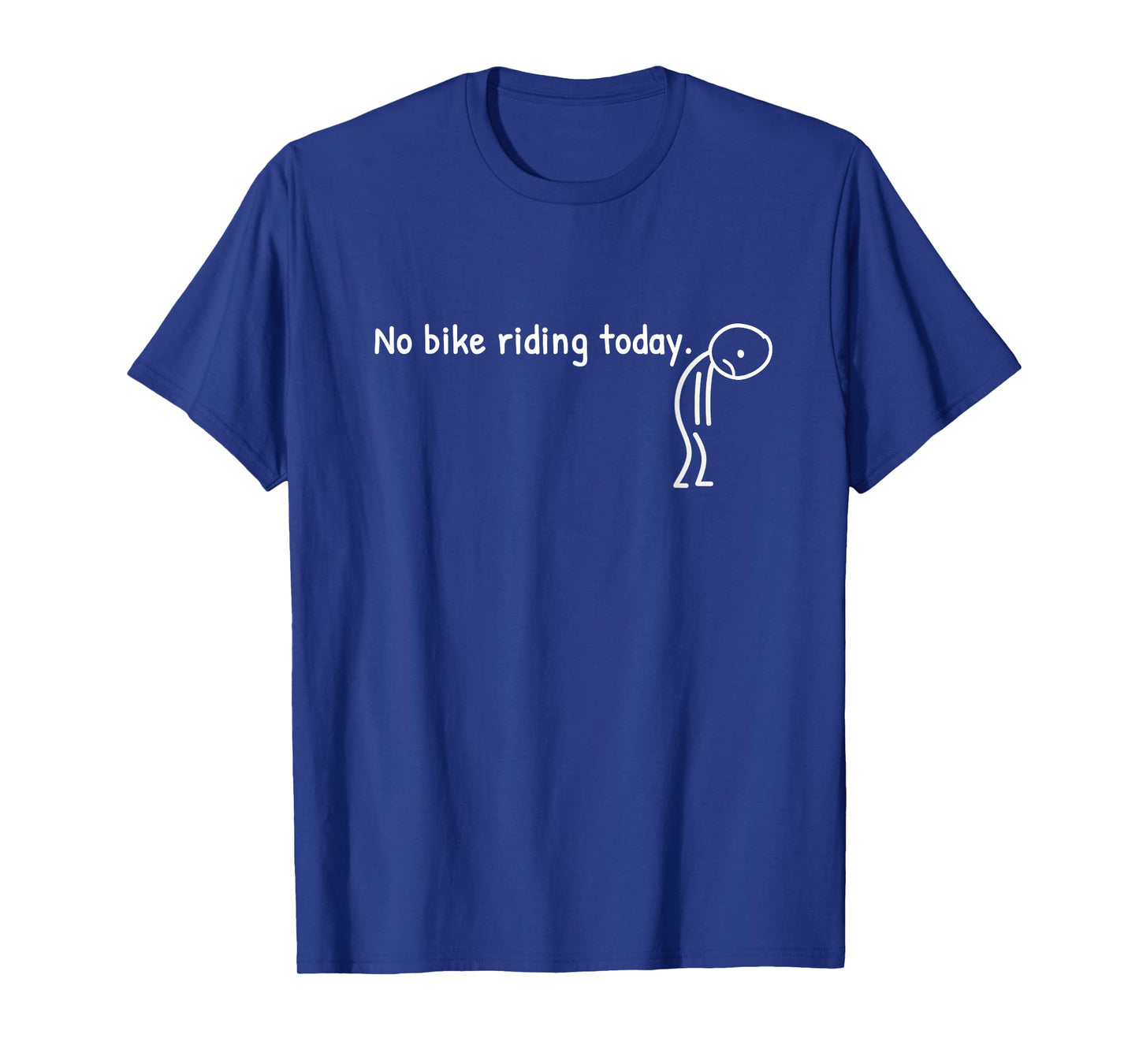 No Bike Riding Today Funny Sad Stickman Cyclist Biker Cycle T-Shirt