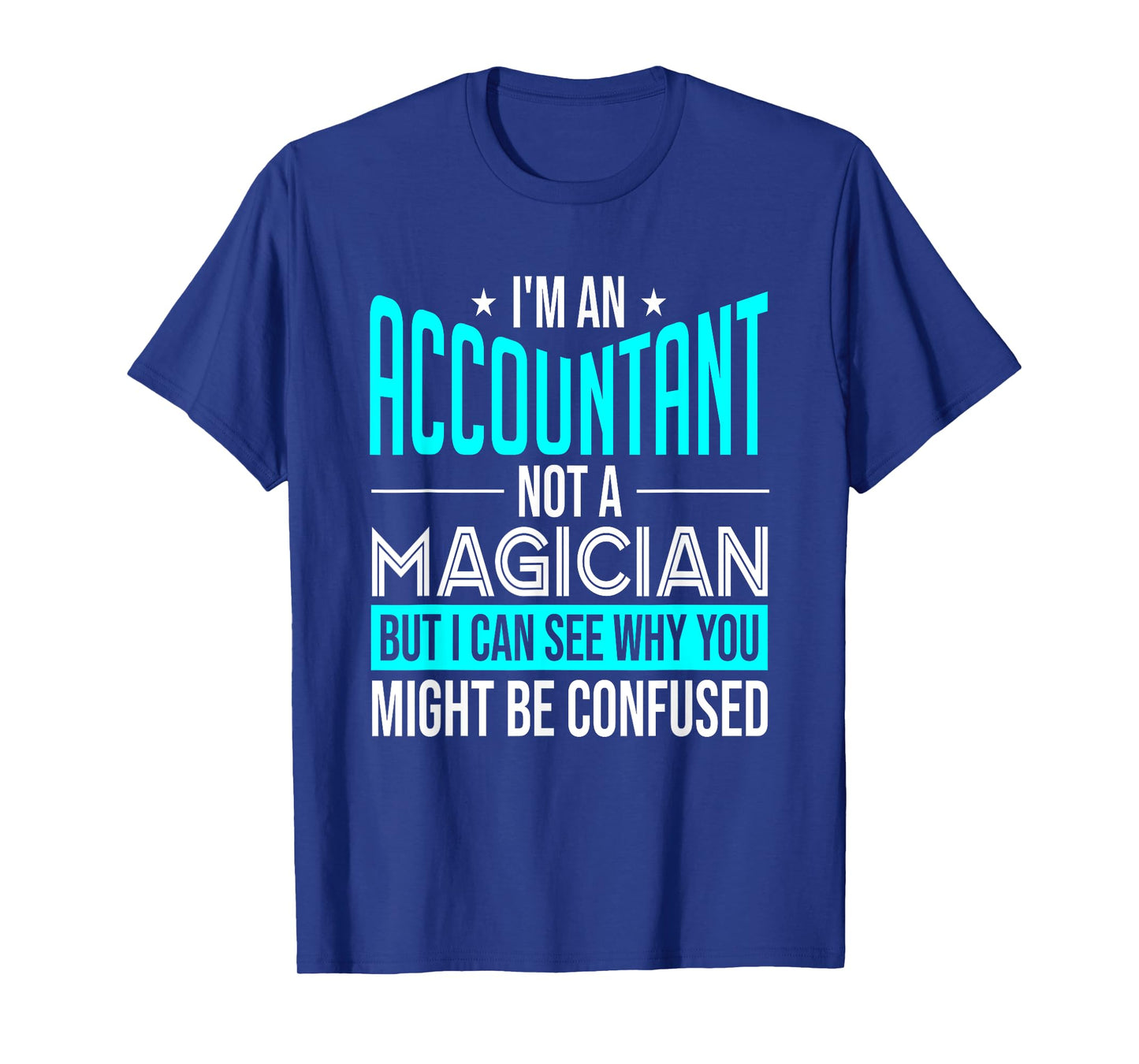 Funny Accounting CPA I'm An Accountant Not A Magician T-Shirt