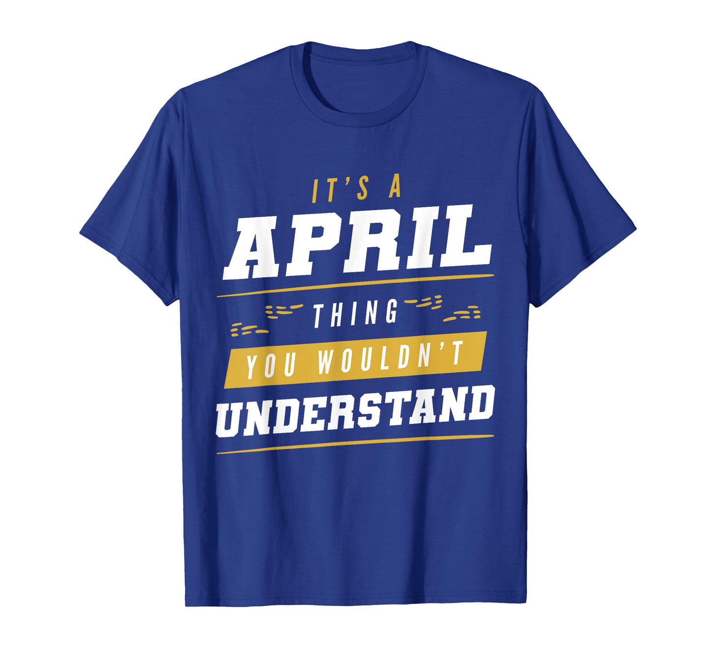 It's An April Thing You Wouldn't Understand Funny First Name T-Shirt