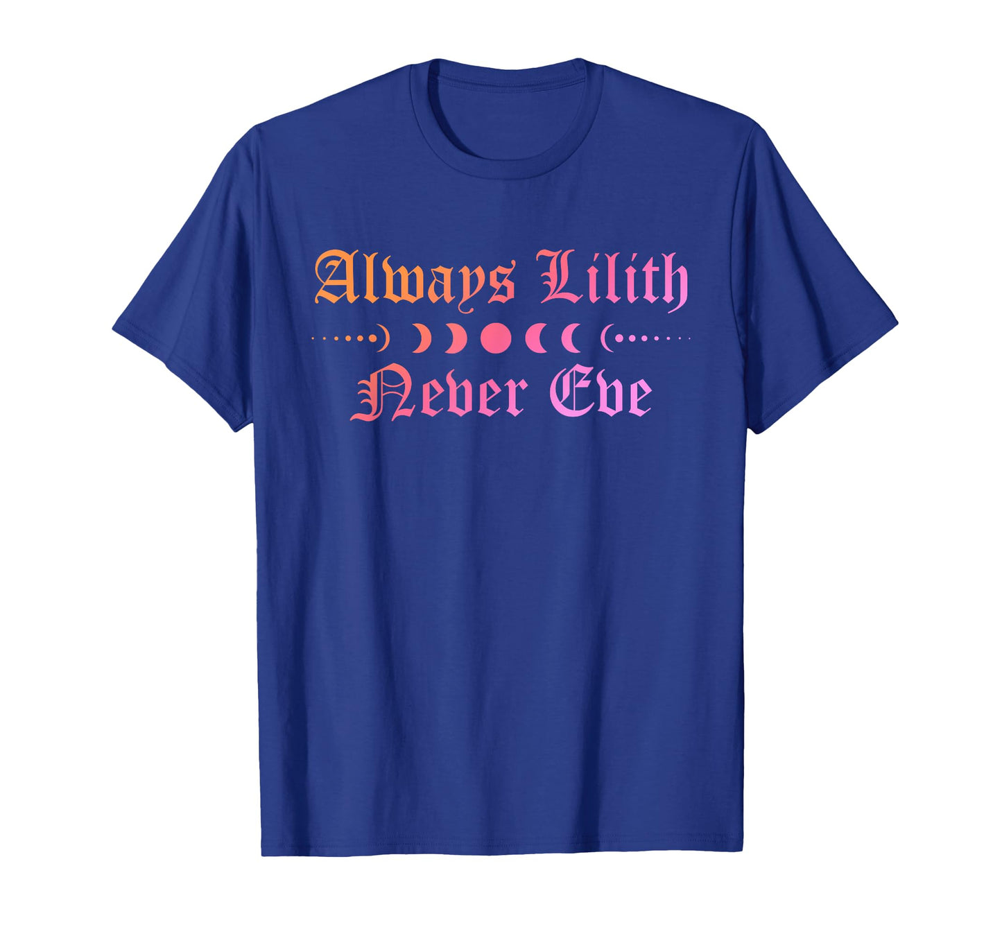 Always Be Lilith Never Eve Witch Witchcraft Mystical Goth T-Shirt
