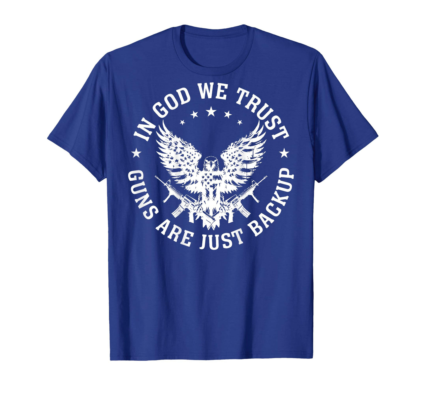 In God We Trust Guns Are Just Backup (on back) T-Shirt