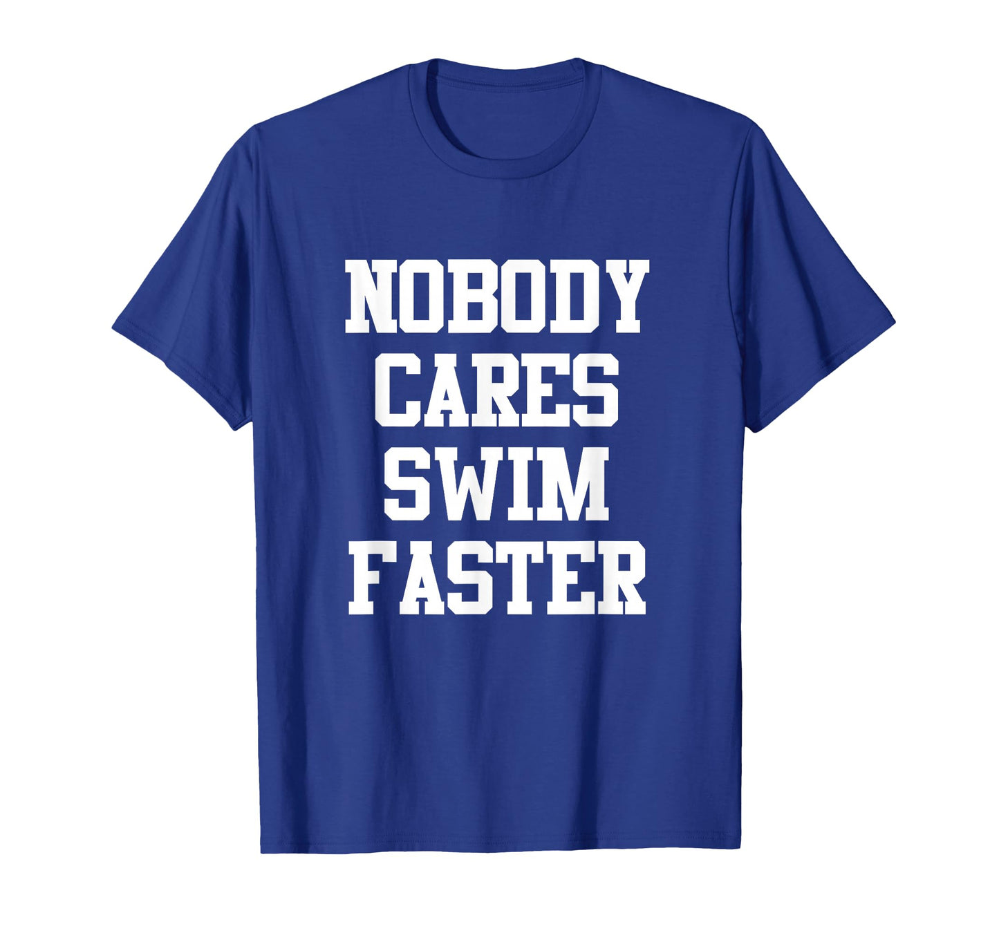 Funny Swimmers Nobody Cares Swim Faster Swimming T-Shirt