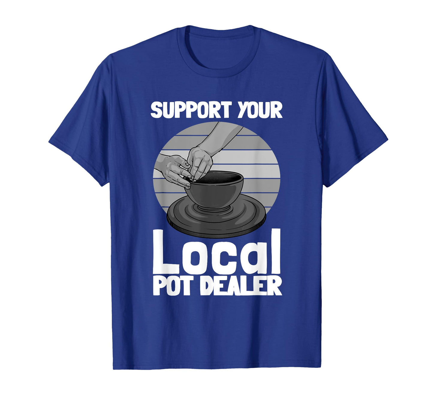 Funny Pottery Gift For Pot Dealer Men Women Pottery Artists T-Shirt