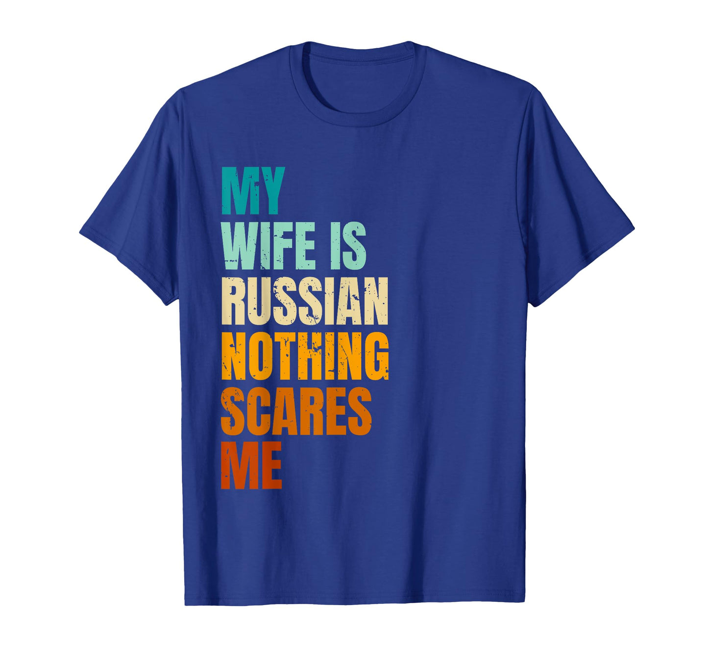 My Wife Is Russian Nothing Scares Me Funny Husband T-Shirt