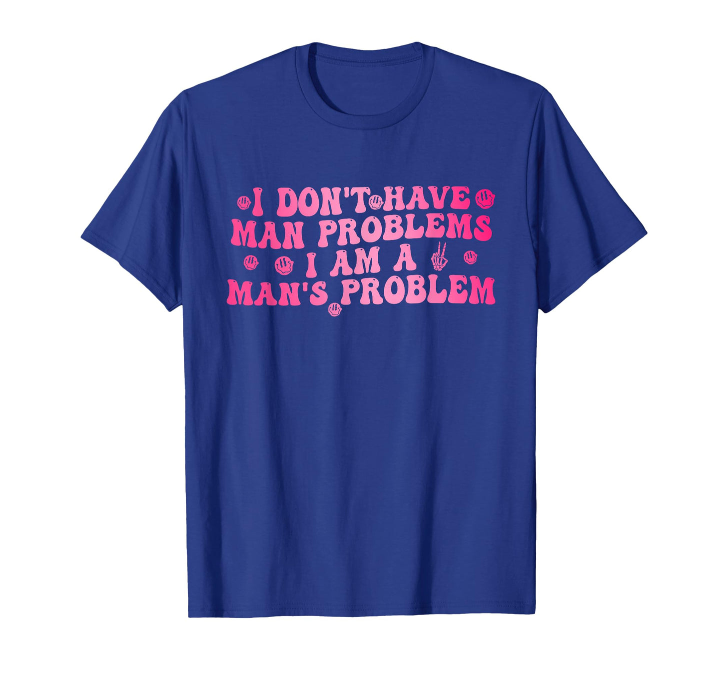 I Don't Have Man Problems I Am A Man's Problem T-Shirt