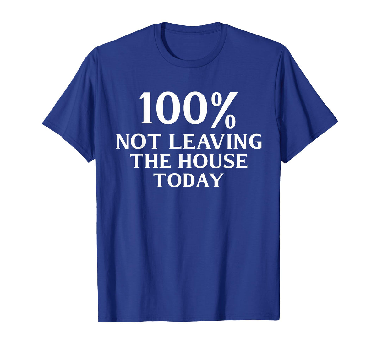 100% Not Leaving the House Today Funny Mom T-Shirt