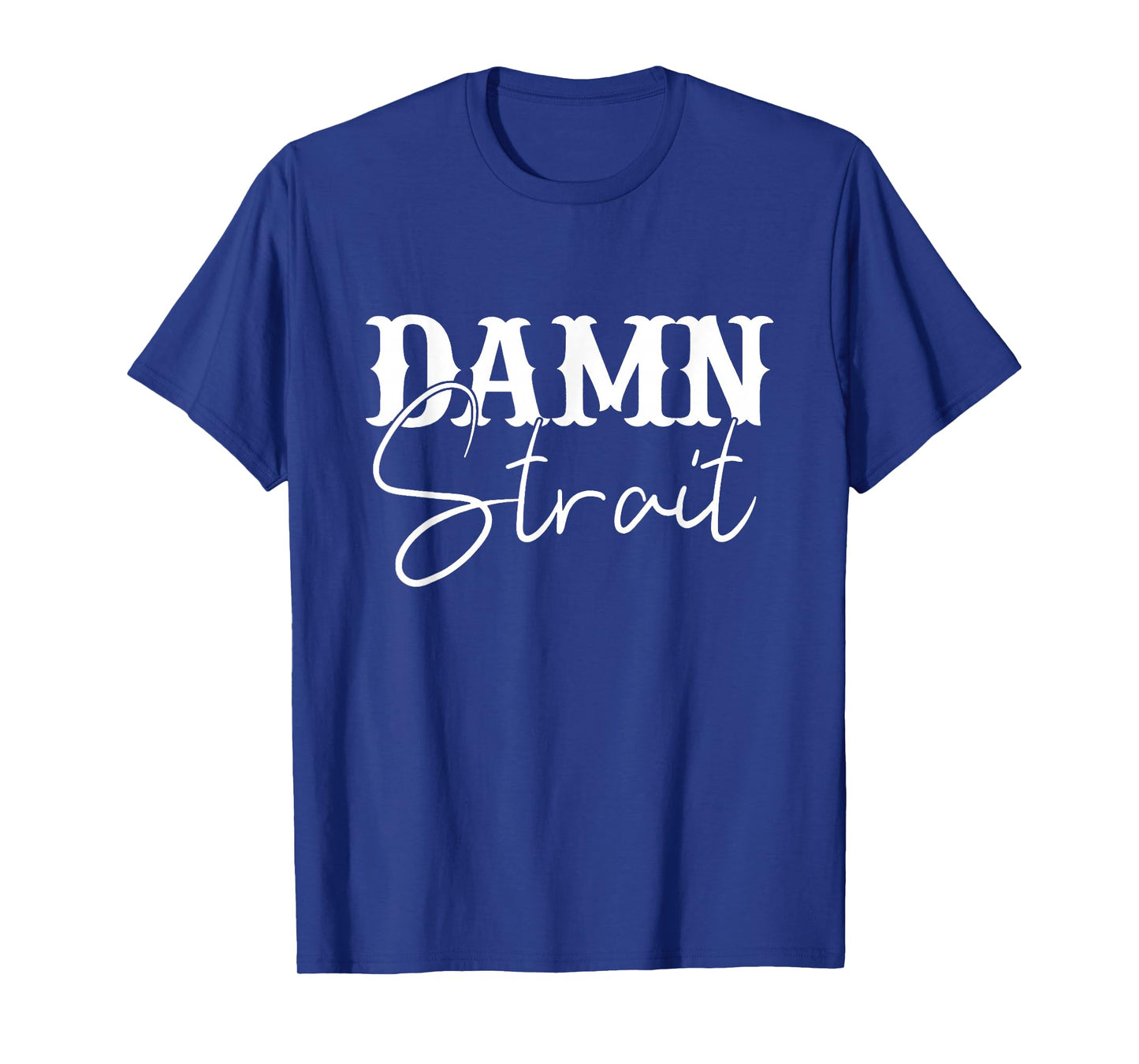 Damn Strait, Southern, Country, Western T-Shirt