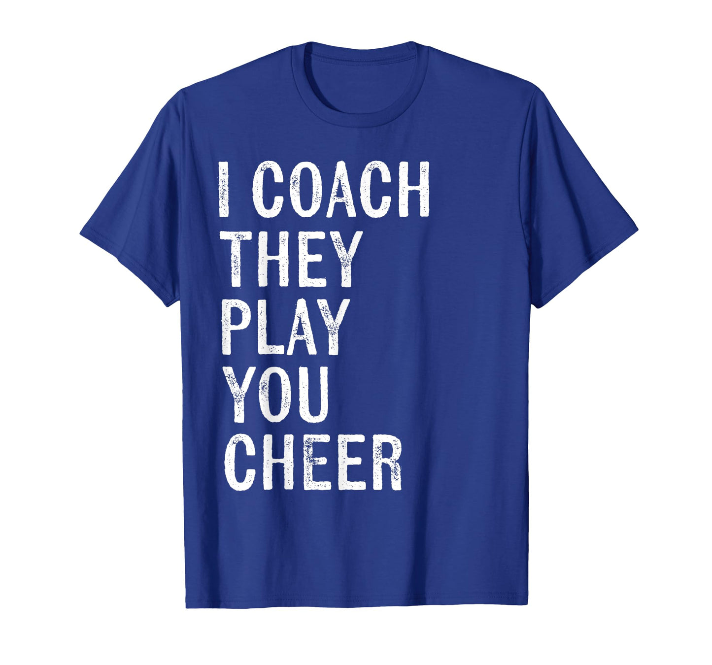 Coaching Gifts I Coach They Play You Cheer T-Shirt