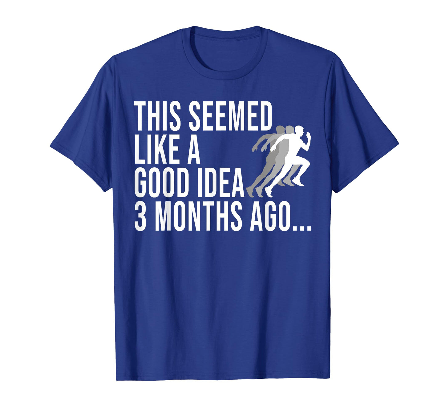 This Seemed Like A Good Idea 3 Months Ago Marathon Runners T-Shirt