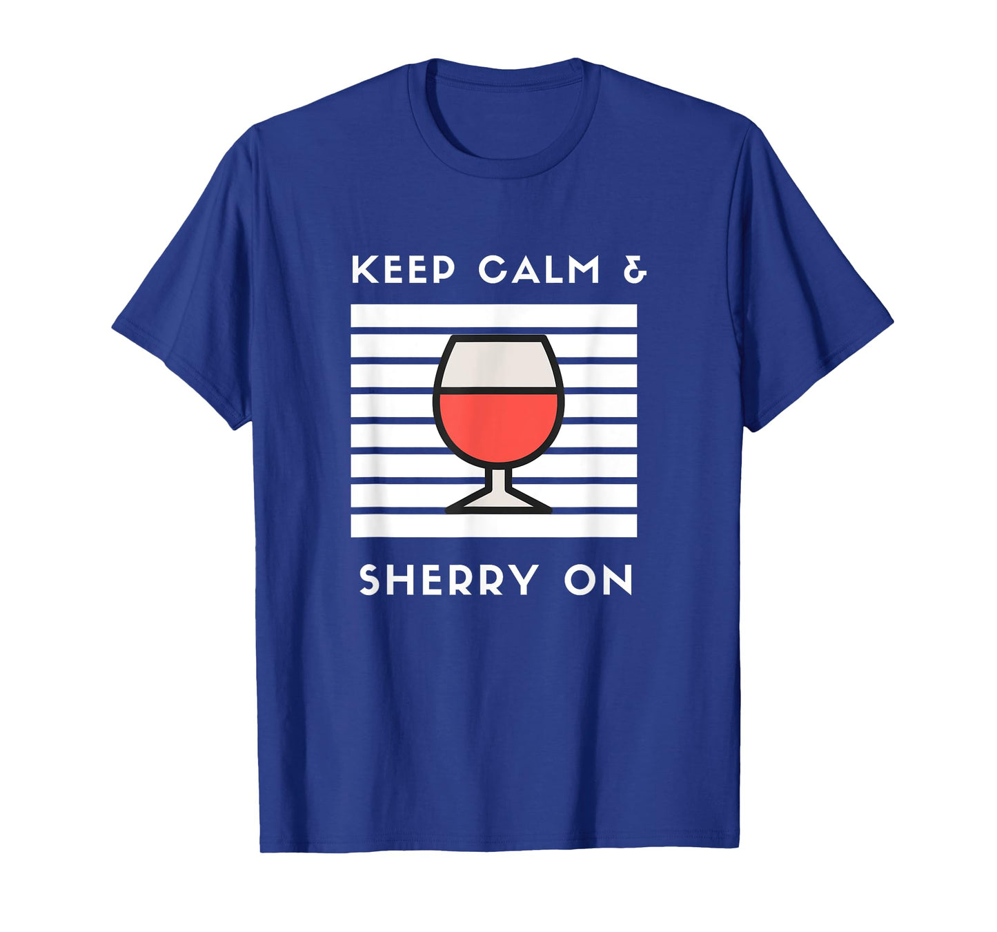 Keep Calm and Sherry On Funny Sherry Lover Sherry Wine Fan T-Shirt