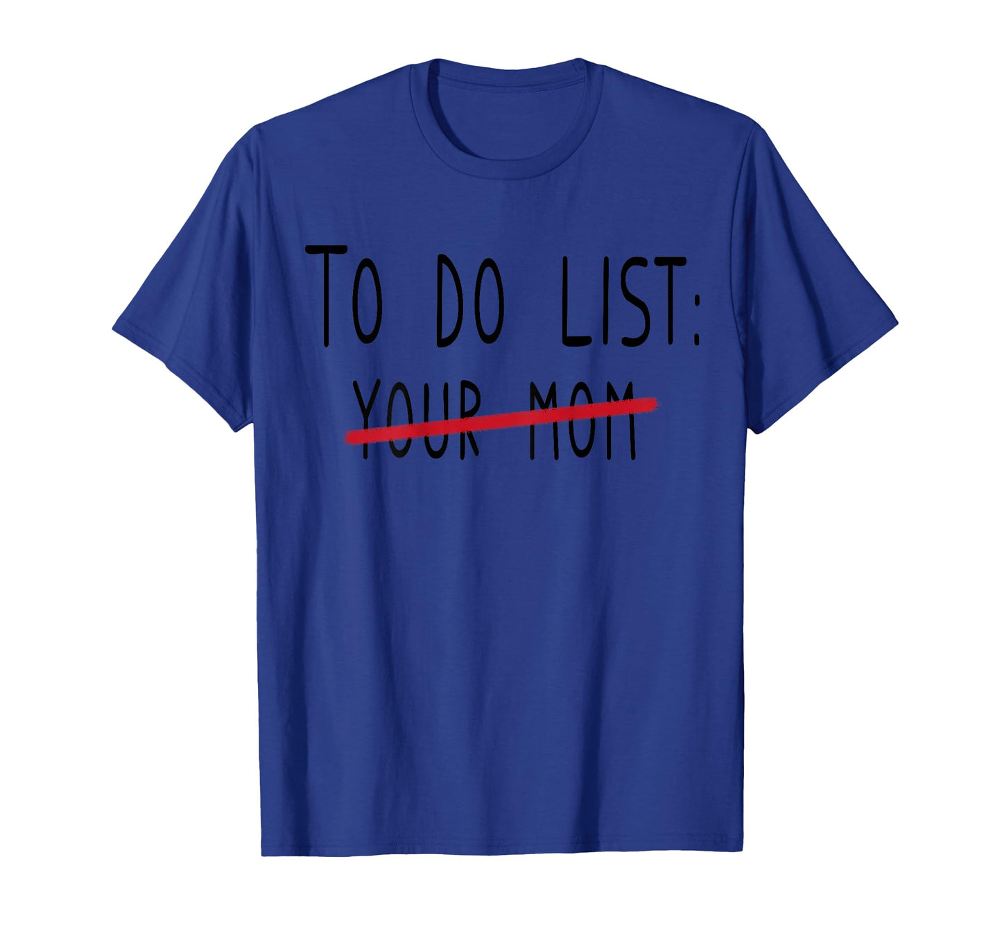(ON BACK) To Do List Your Mom Funny Meme Jokes T-Shirt