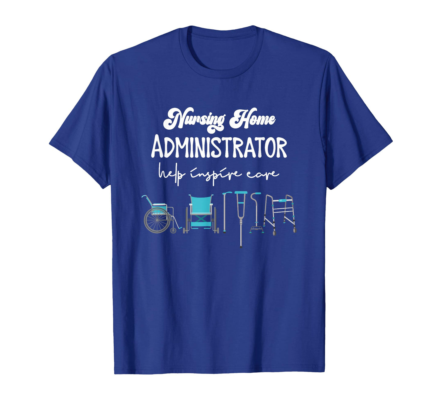 Health Care Nursing Home Administrator Help Inspire Care T-Shirt