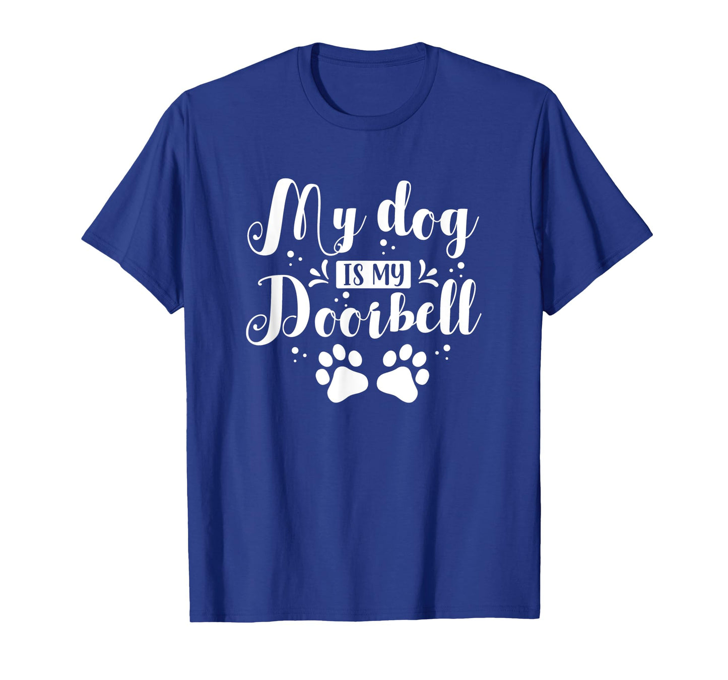 Cute Funny My Dog Is My Doorbell T-Shirt for Men Women Kids