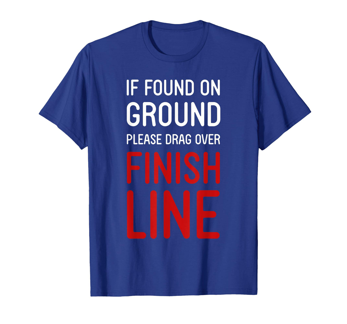 Funny Running Shirts If Found On Ground Please Drag Over Finish Line - Runner T-Shirt, Black, Small