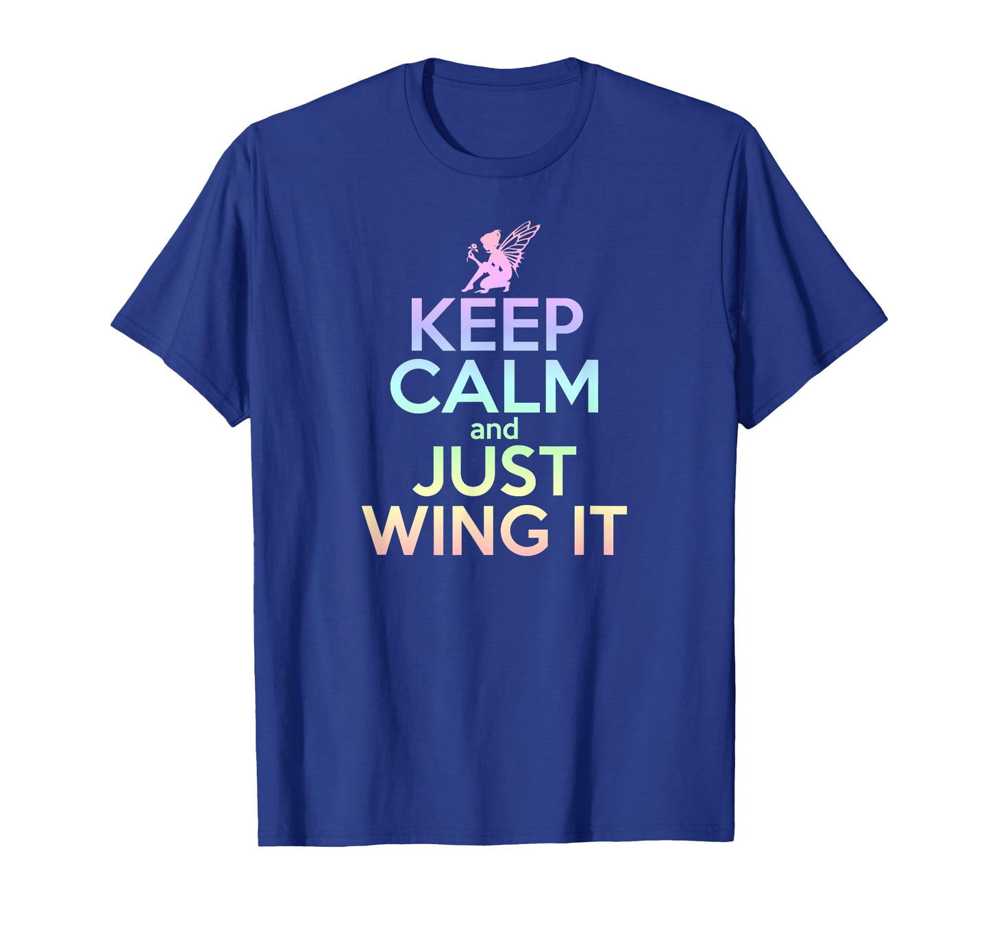 KEEP CALM & JUST WING IT Funny Inspiring Quote Fairy Fairies T-Shirt