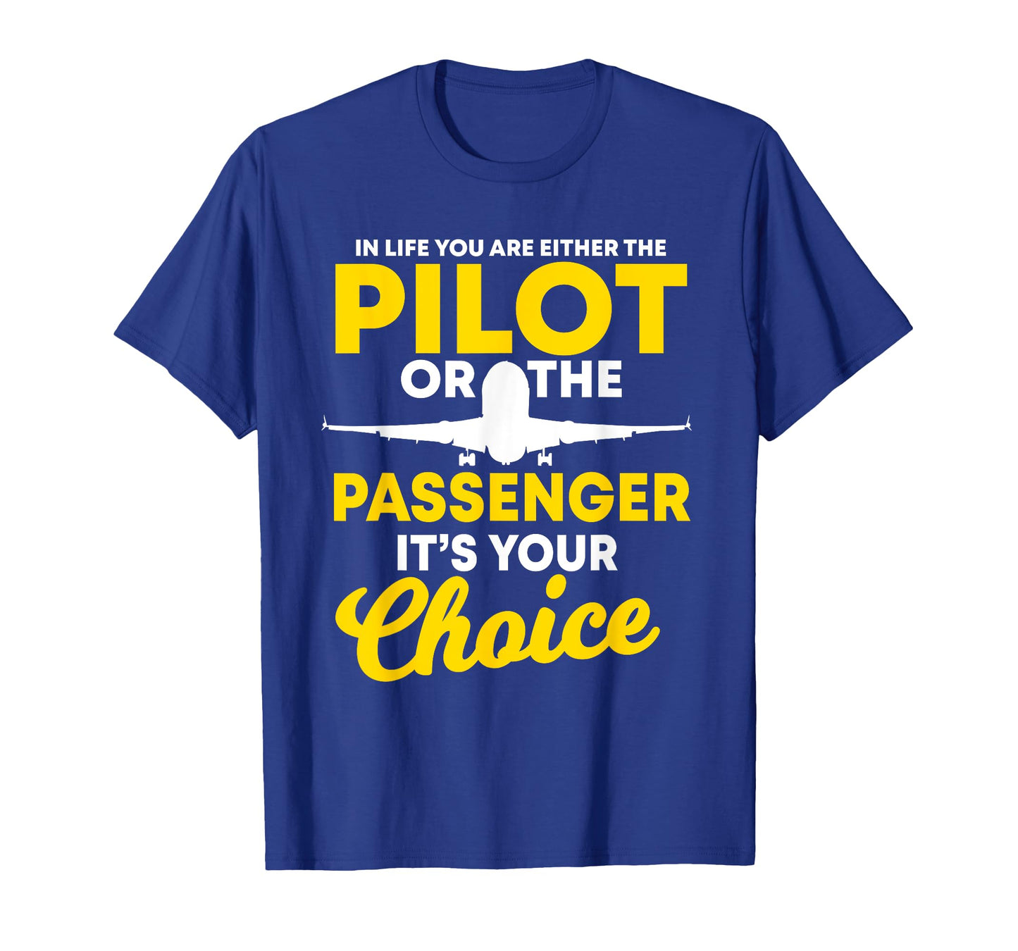 In Life You Are Either A Pilot Or The Passenger Airplane T-Shirt