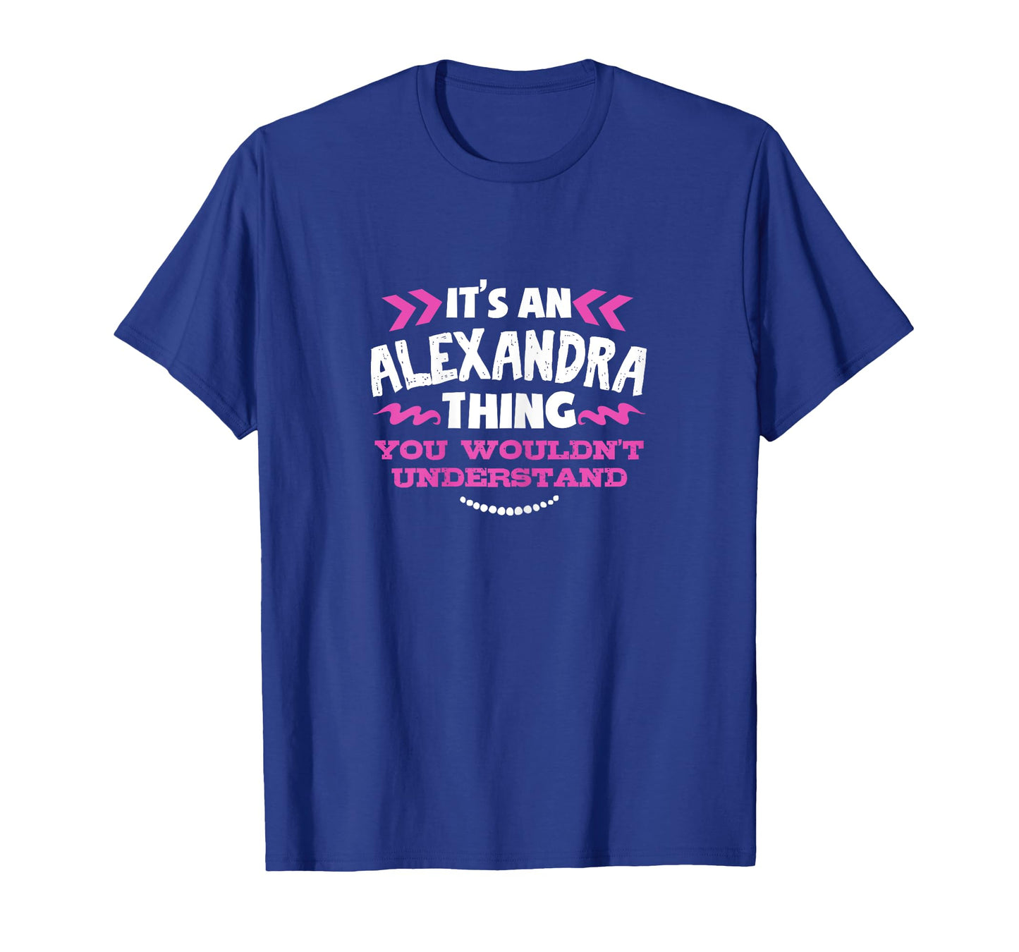 Its An Alexandra Thing You Wouldn't Understand Custom Tshirt T-Shirt