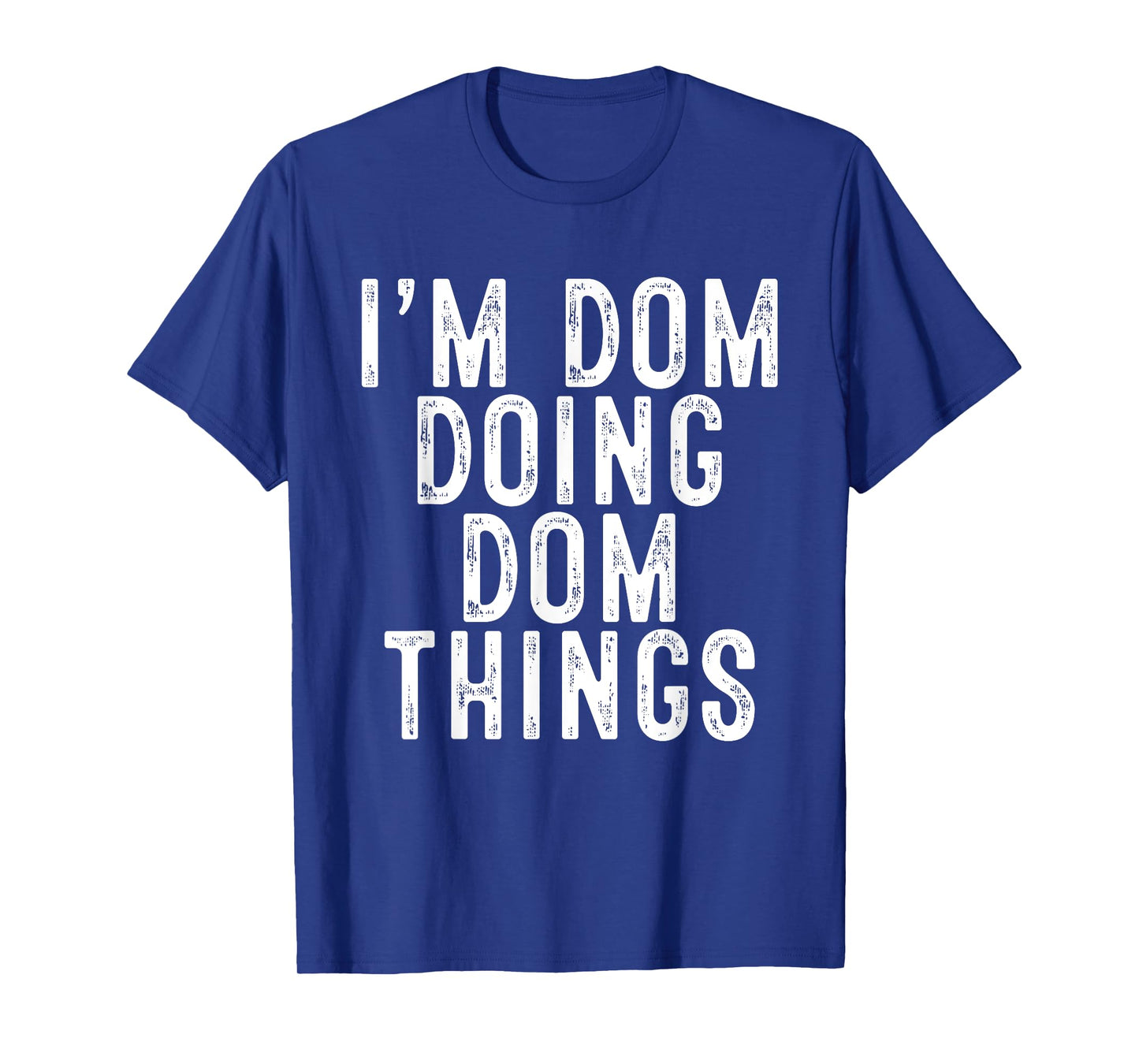 I'm Dom Doing Dom Things Funny Birthday Christmas Gifts T-Shirt