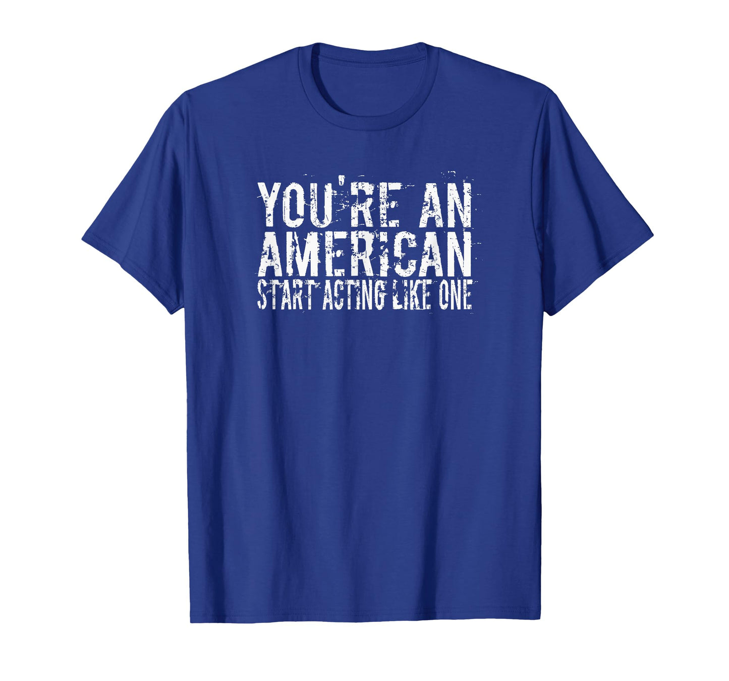 You're An American Start Acting Like It Retro Distressed T-Shirt