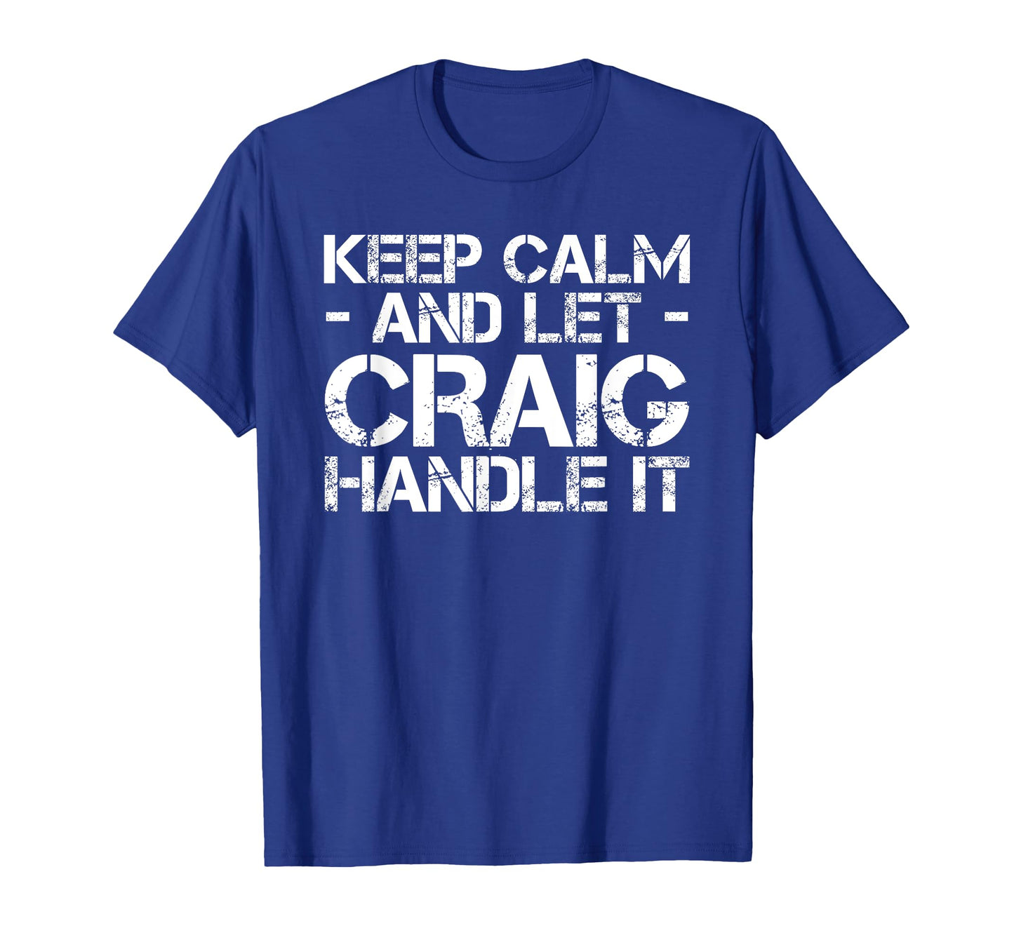 KEEP CALM AND LET CRAIG HANDLE IT Funny Birthday Gift T-Shirt