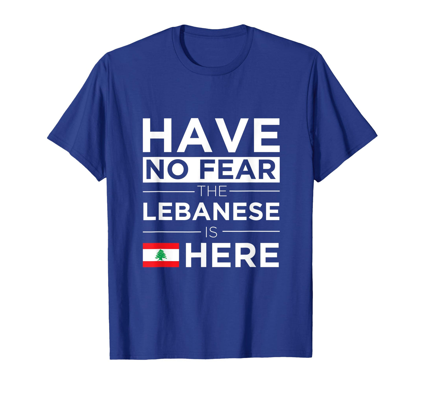 Have No Fear The Lebanese is here Pride Lebanon Patriotic Women Kids Men T-Shirt
