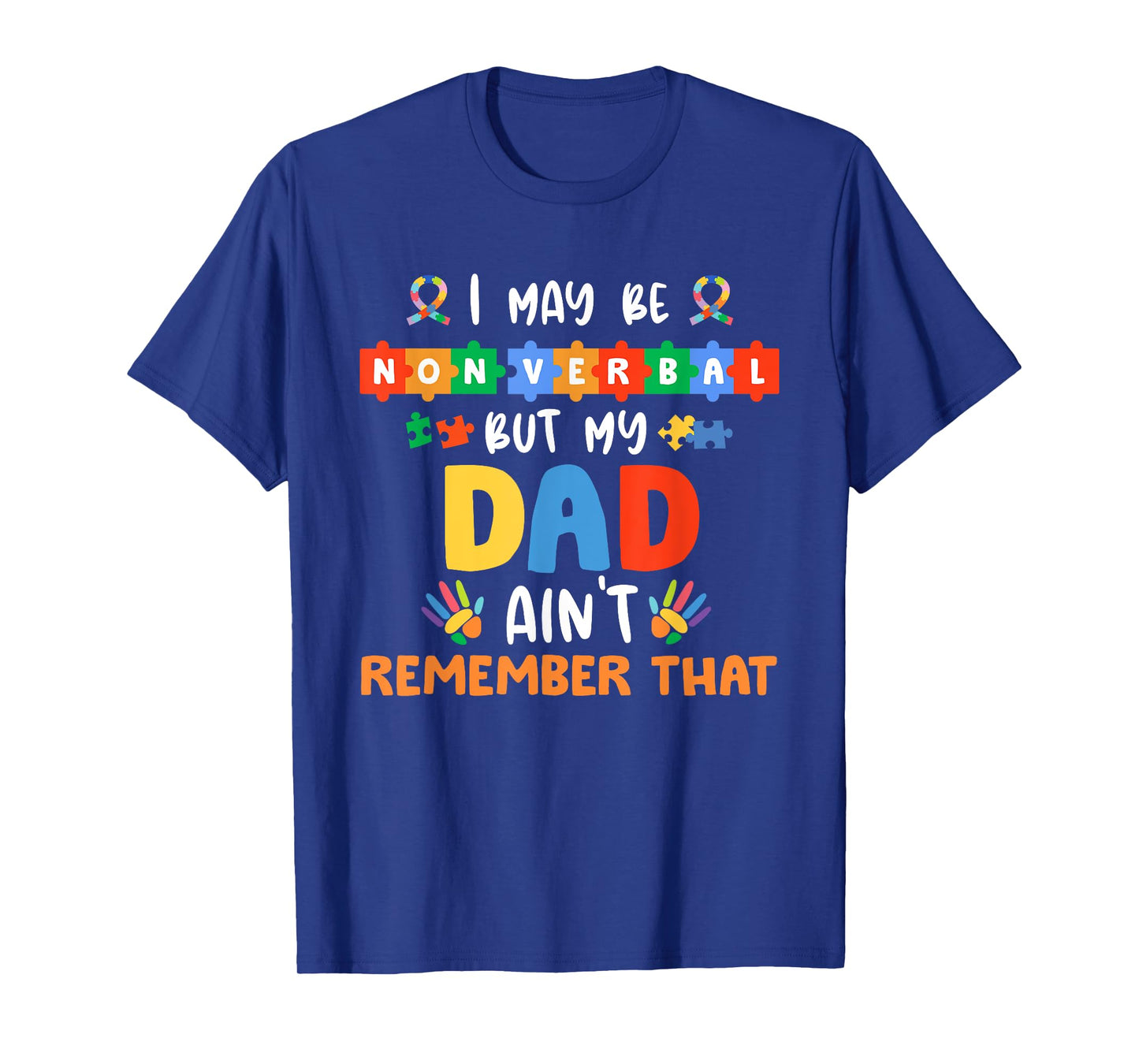 I May Be Non Verbal But My Dad Ain't Remember That Autism T-Shirt