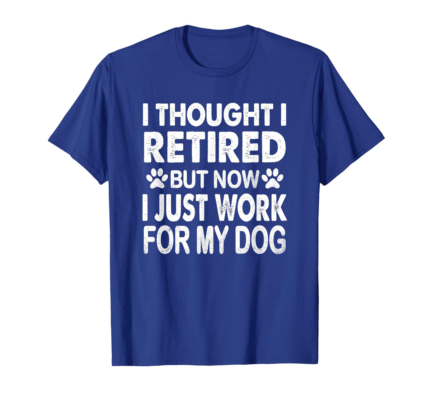 I Retired Now I Work For My Dog Retirement Funny Retro T-Shirt