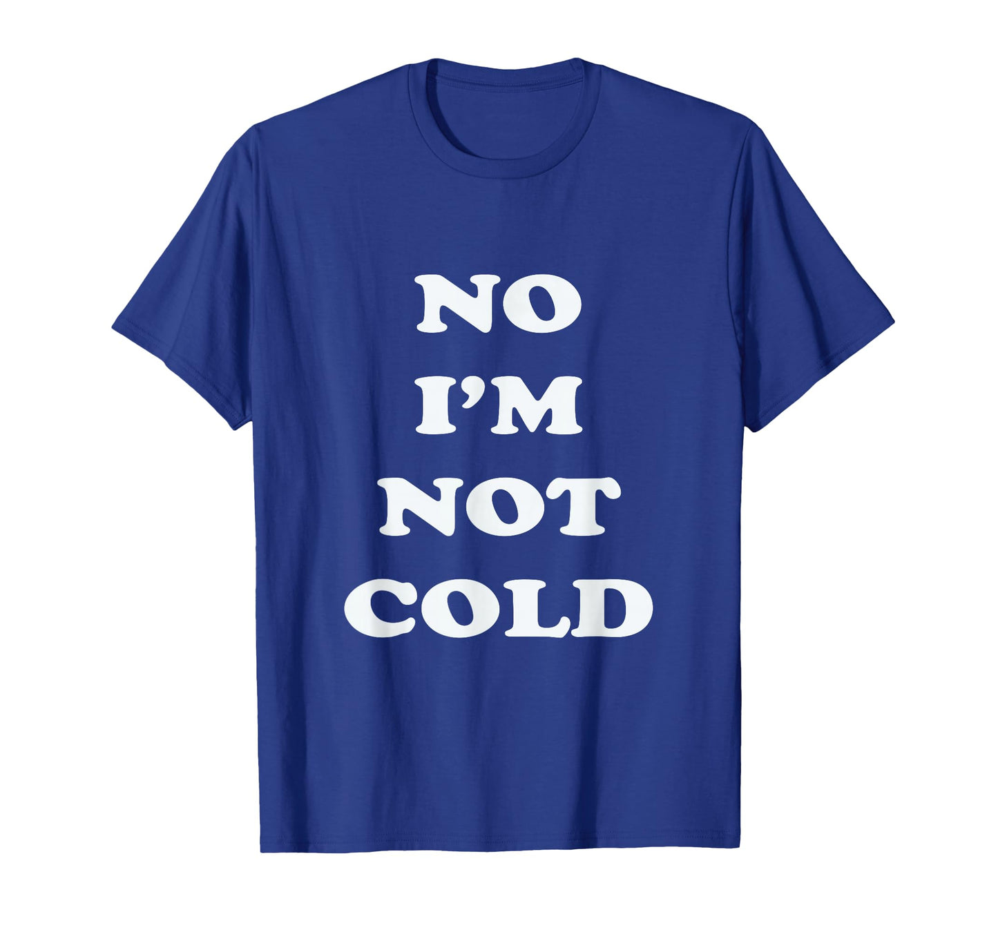 No I'm Not Cold, Funny Winter T-Shirt - Black, Small - Unisex-Adults