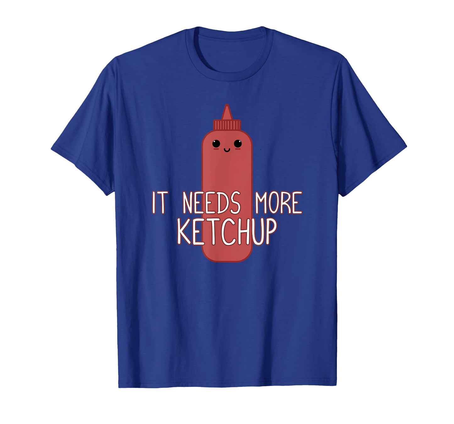 It Needs More Ketchup T-Shirt Funny Cute Ketchup Lover T-Shirt