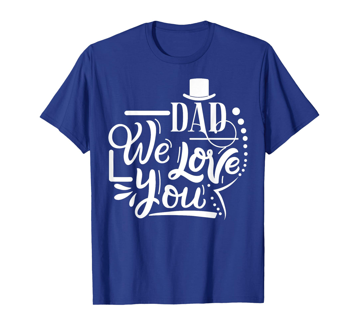 Dad We Love You Happy Father's Day Funny Family T-Shirt