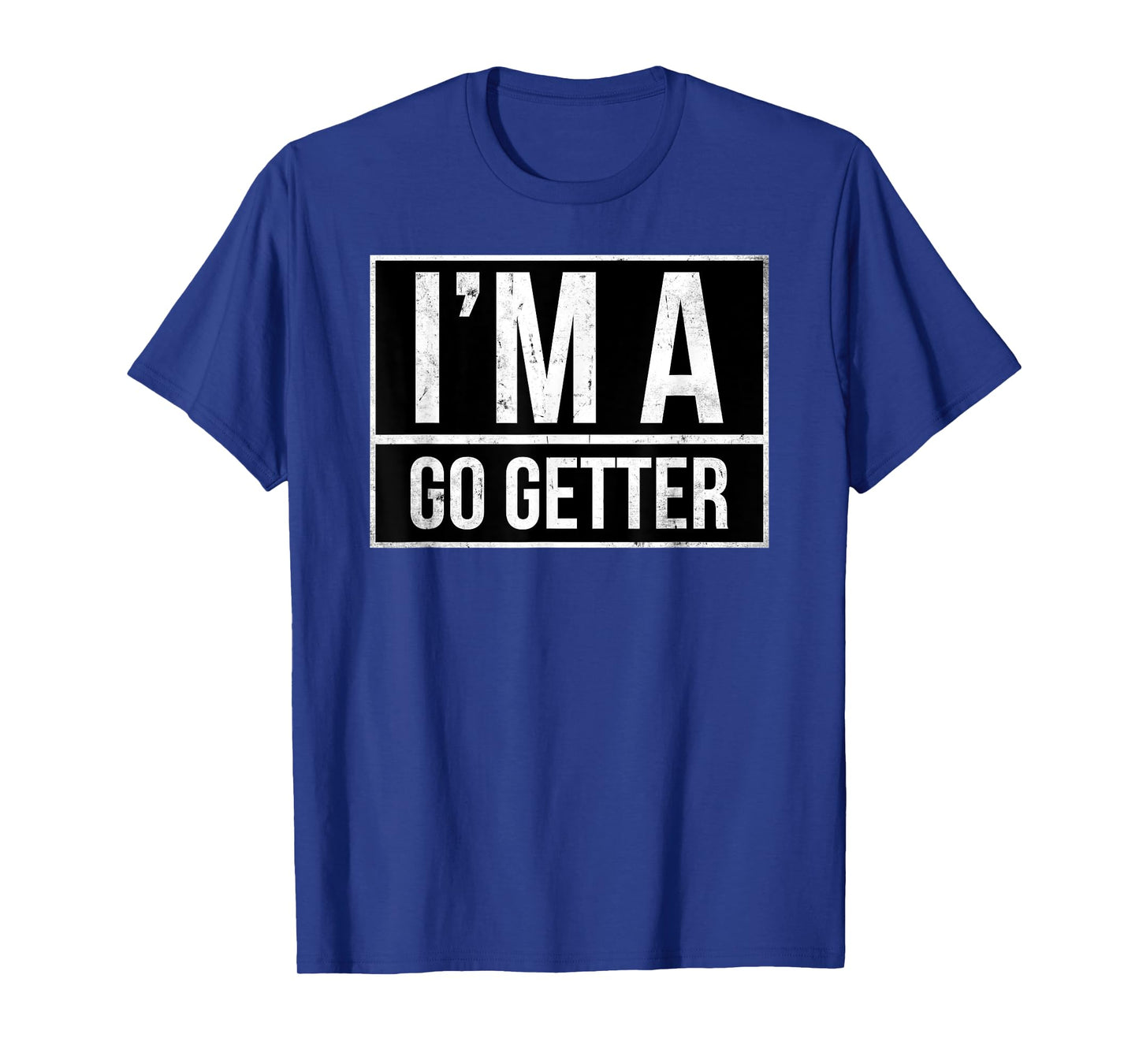 I’m a go getter T-Shirt