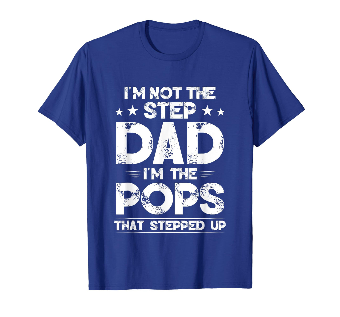 I'm Not The Step dad I'm The Pops That Stepped Up T-Shirt