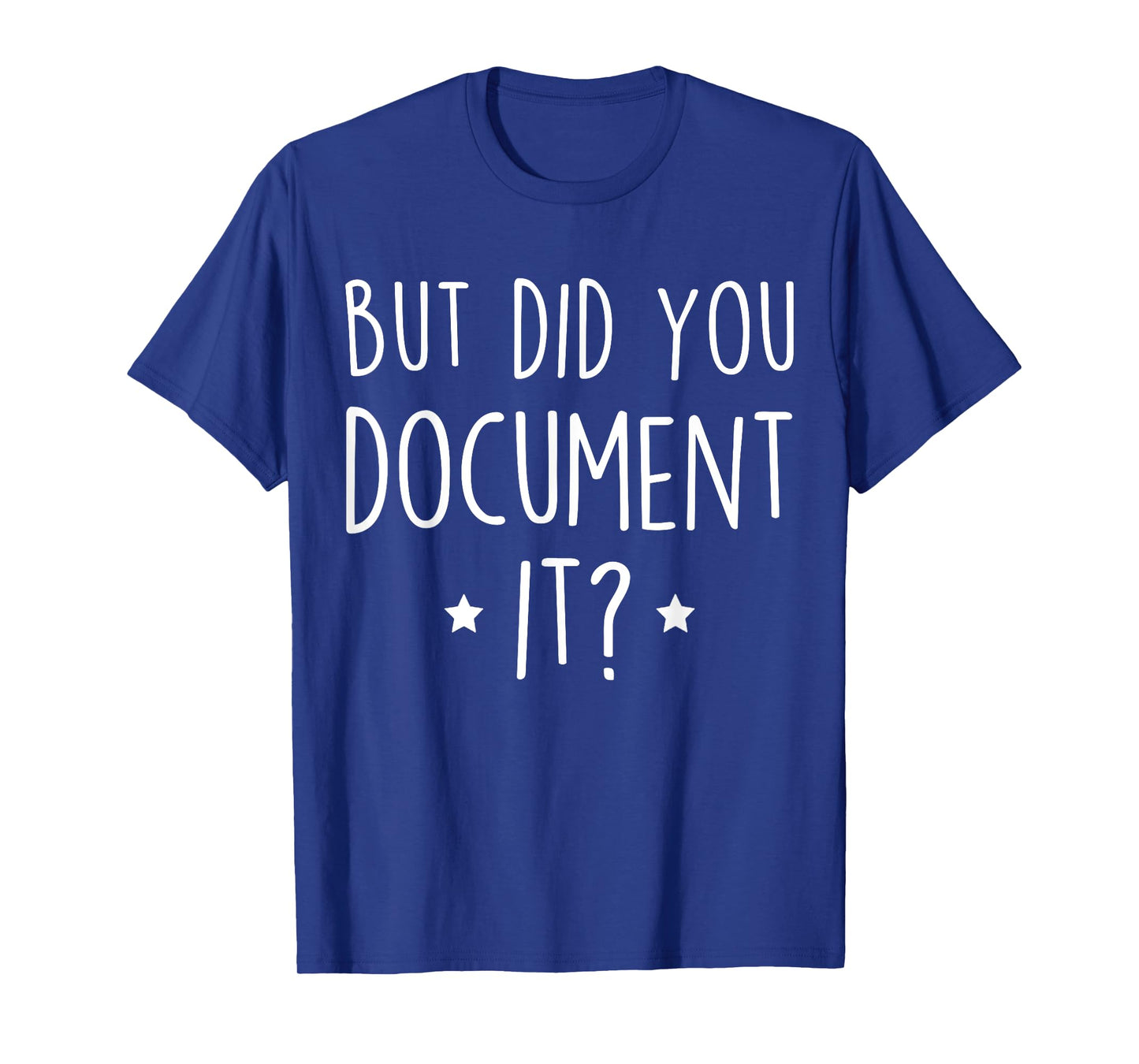 Funny Office Work Humor But Did You Document It Sarcastic T-Shirt