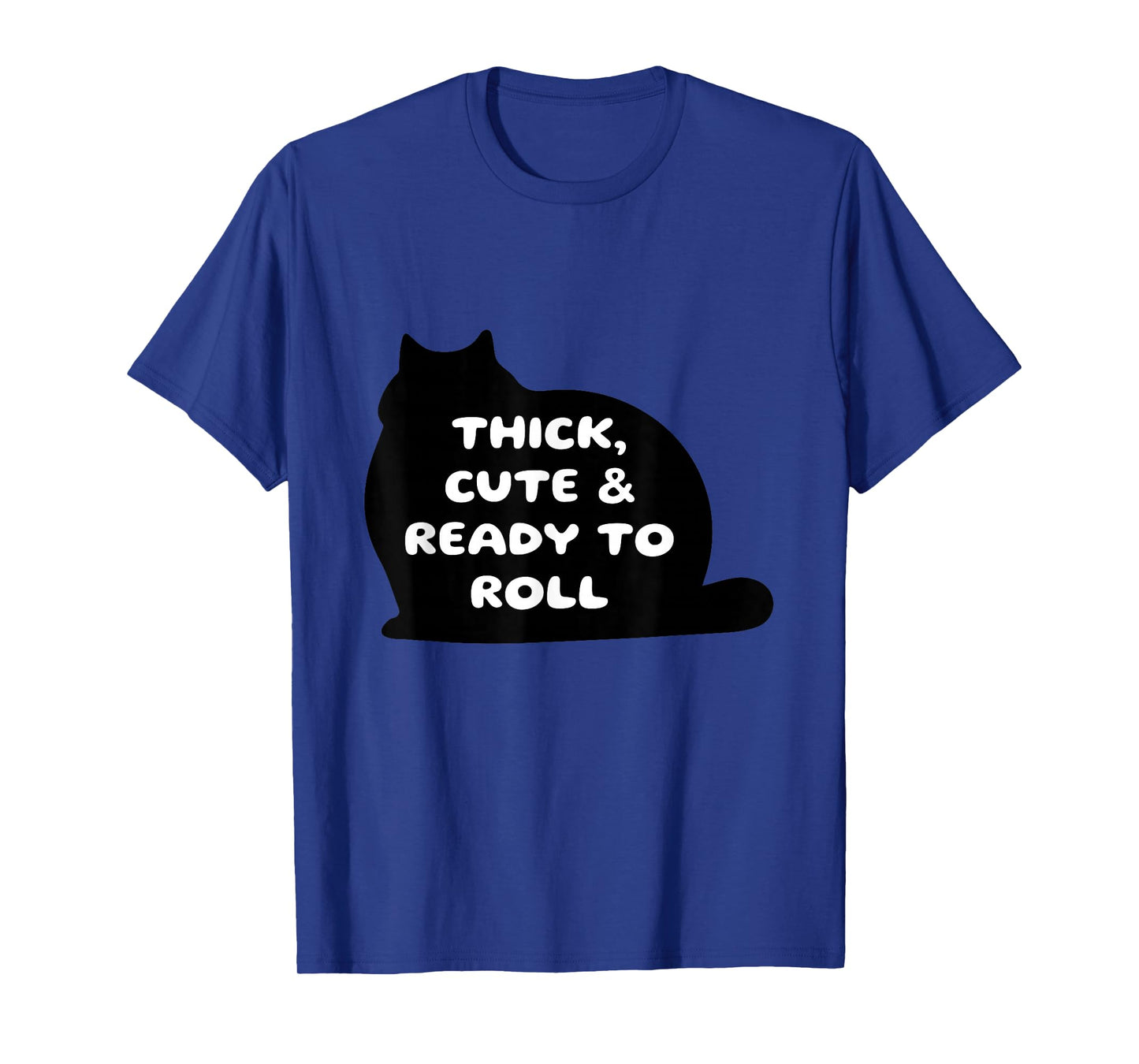Thick Cute & Ready to Roll Cat Humor T-Shirt