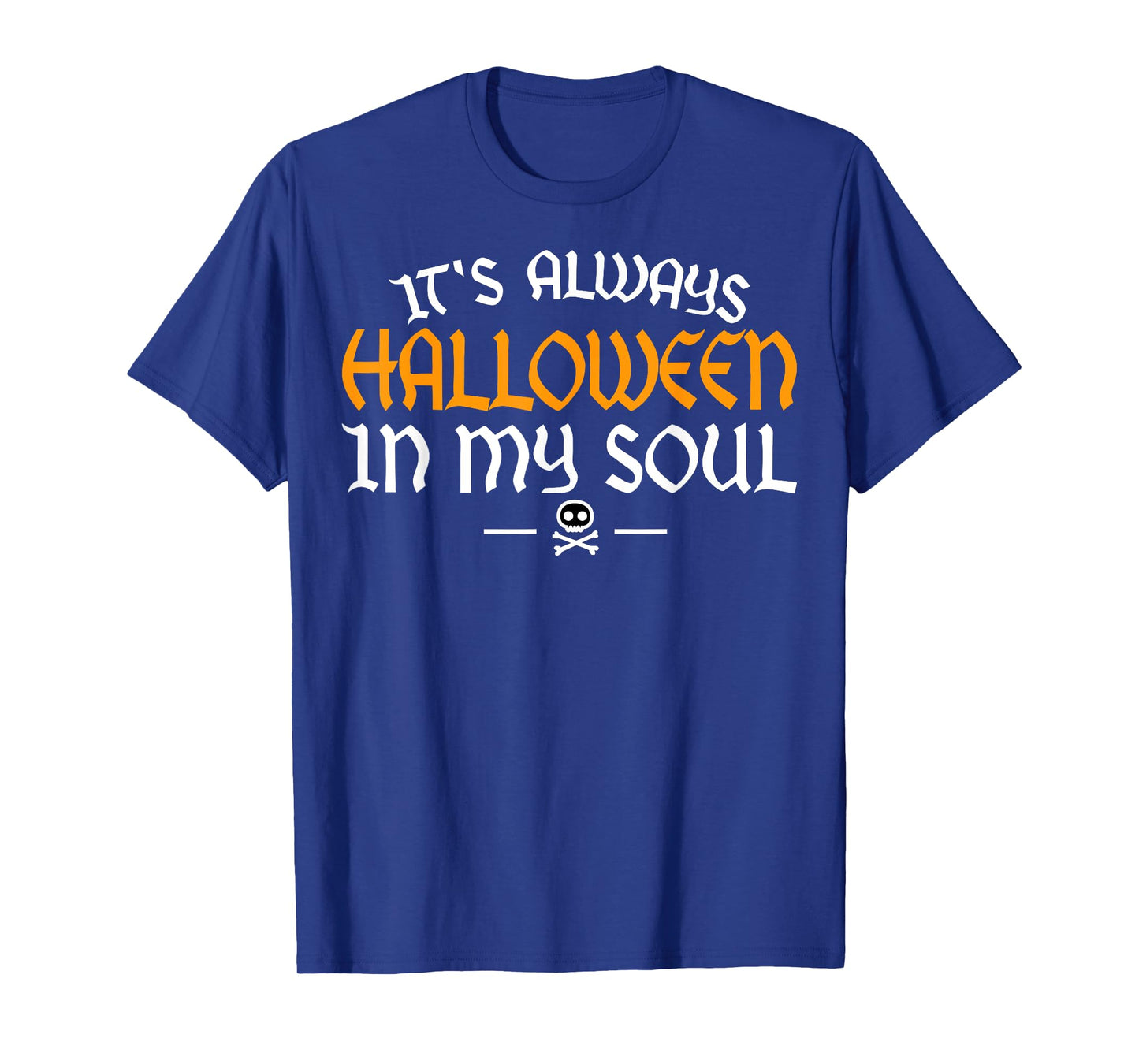 It's Always Halloween In My Soul Happy Halloween Scary Adult T-Shirt