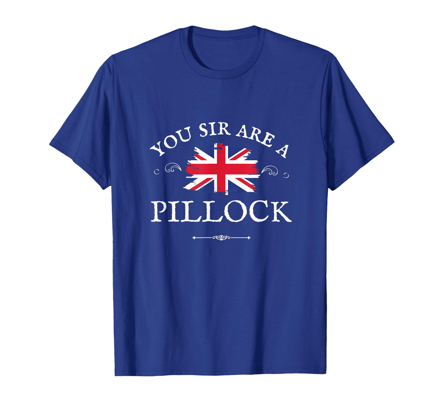 YOU SIR ARE A PILLOCK, WOMEN, MEN, BRITISH FLAG UK ENGLAND T-Shirt