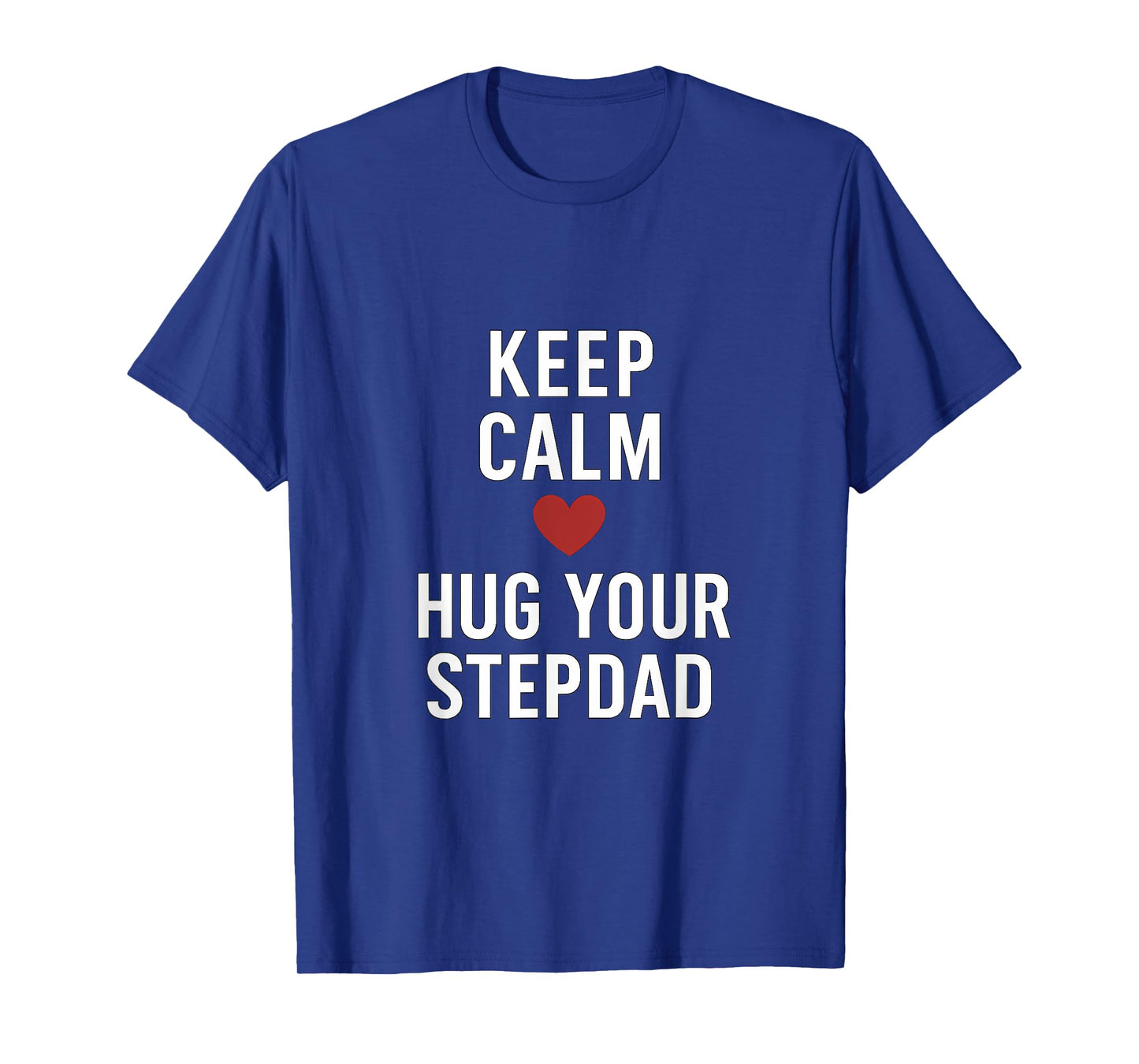 Keep Calm and Hug Your Stepdad Heart Print T-Shirt