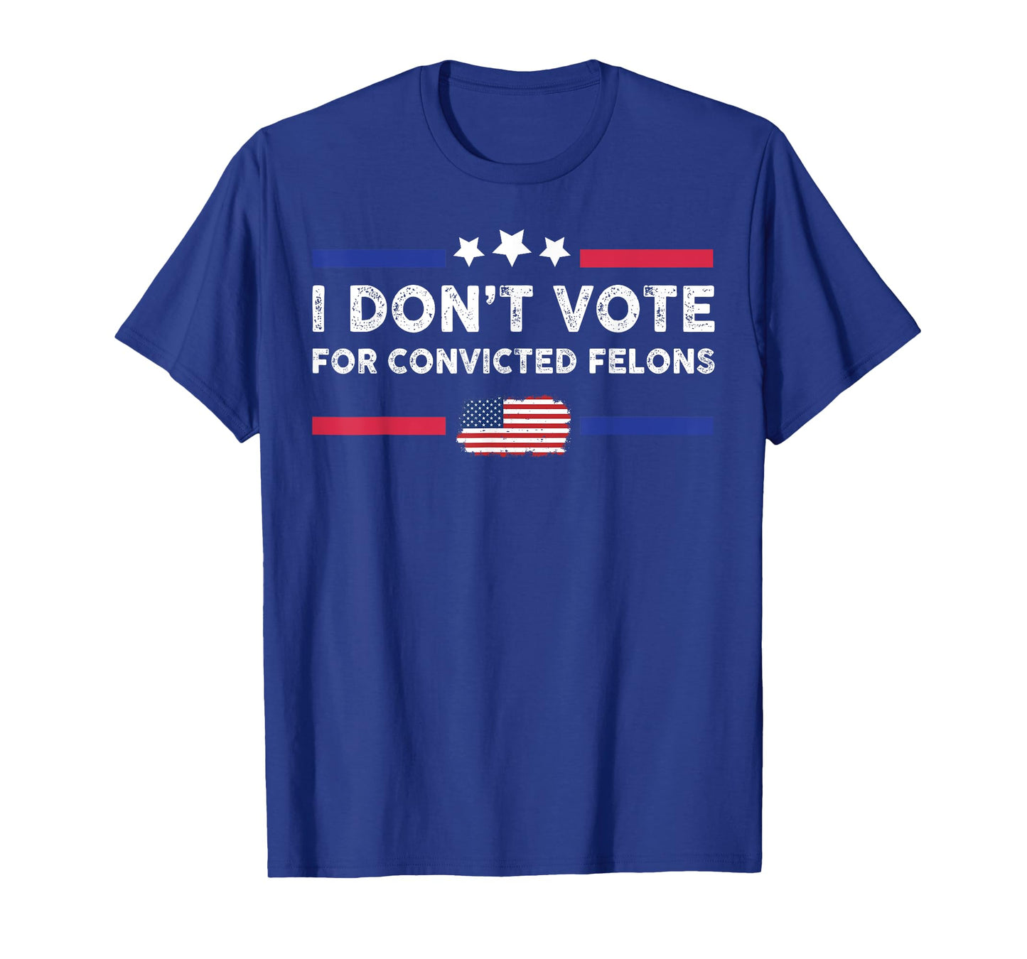I Don't Vote For Convicted Felons T-Shirt