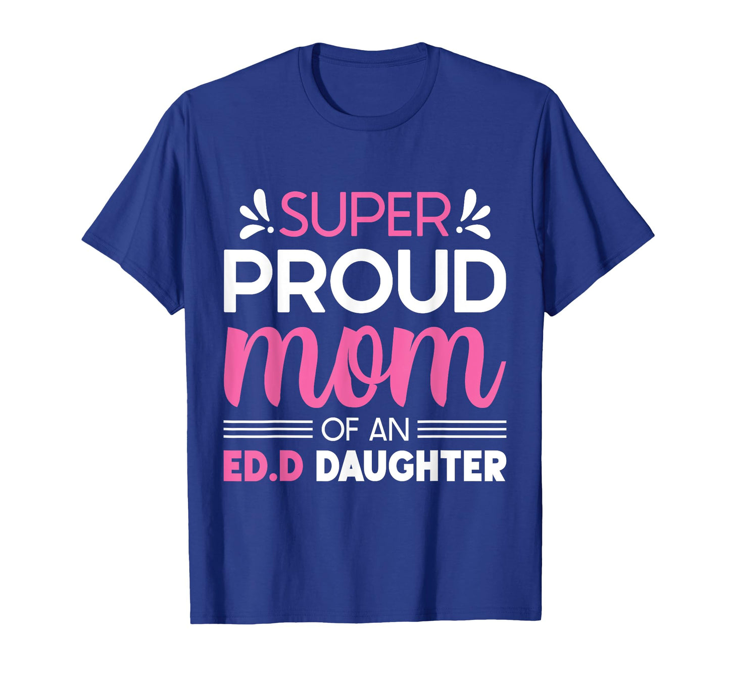 Super Proud Mom Of An Ed.D Daughter Doctor of Education Gift T-Shirt