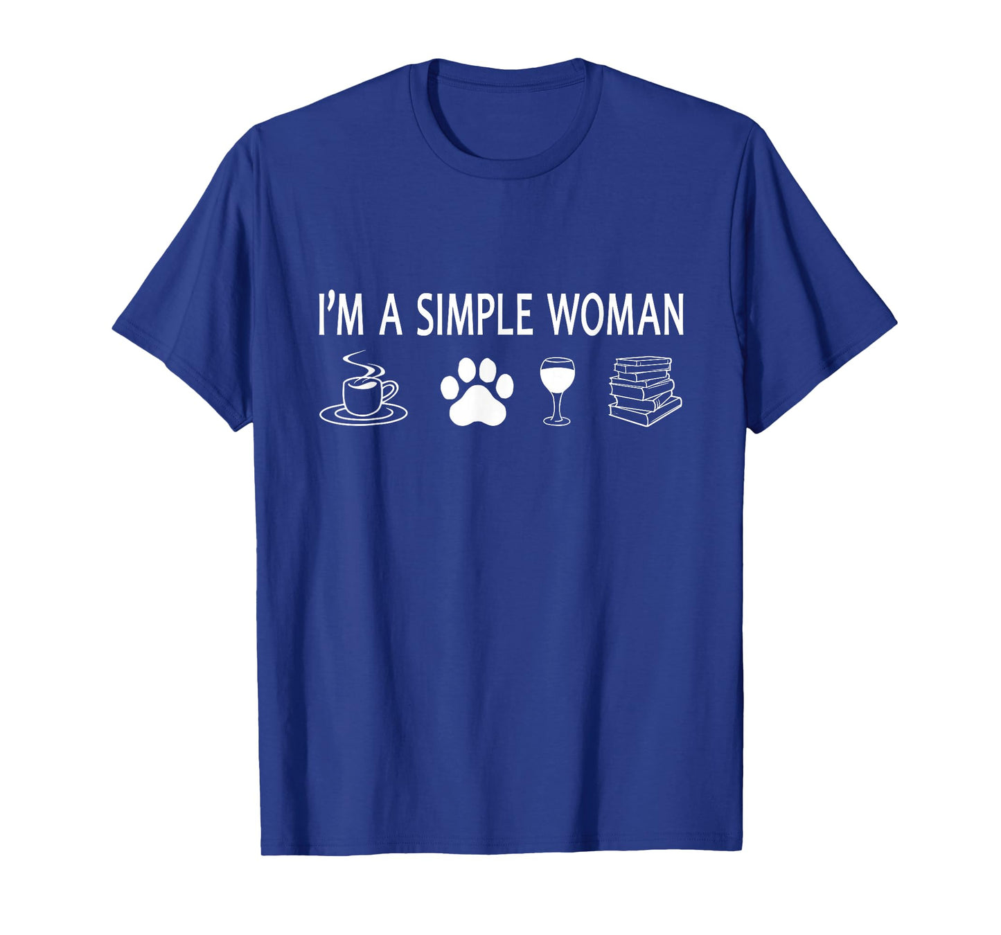 I'm A Simple Woman Sarcastic Humor Coffee Dogs Wine Books T-Shirt