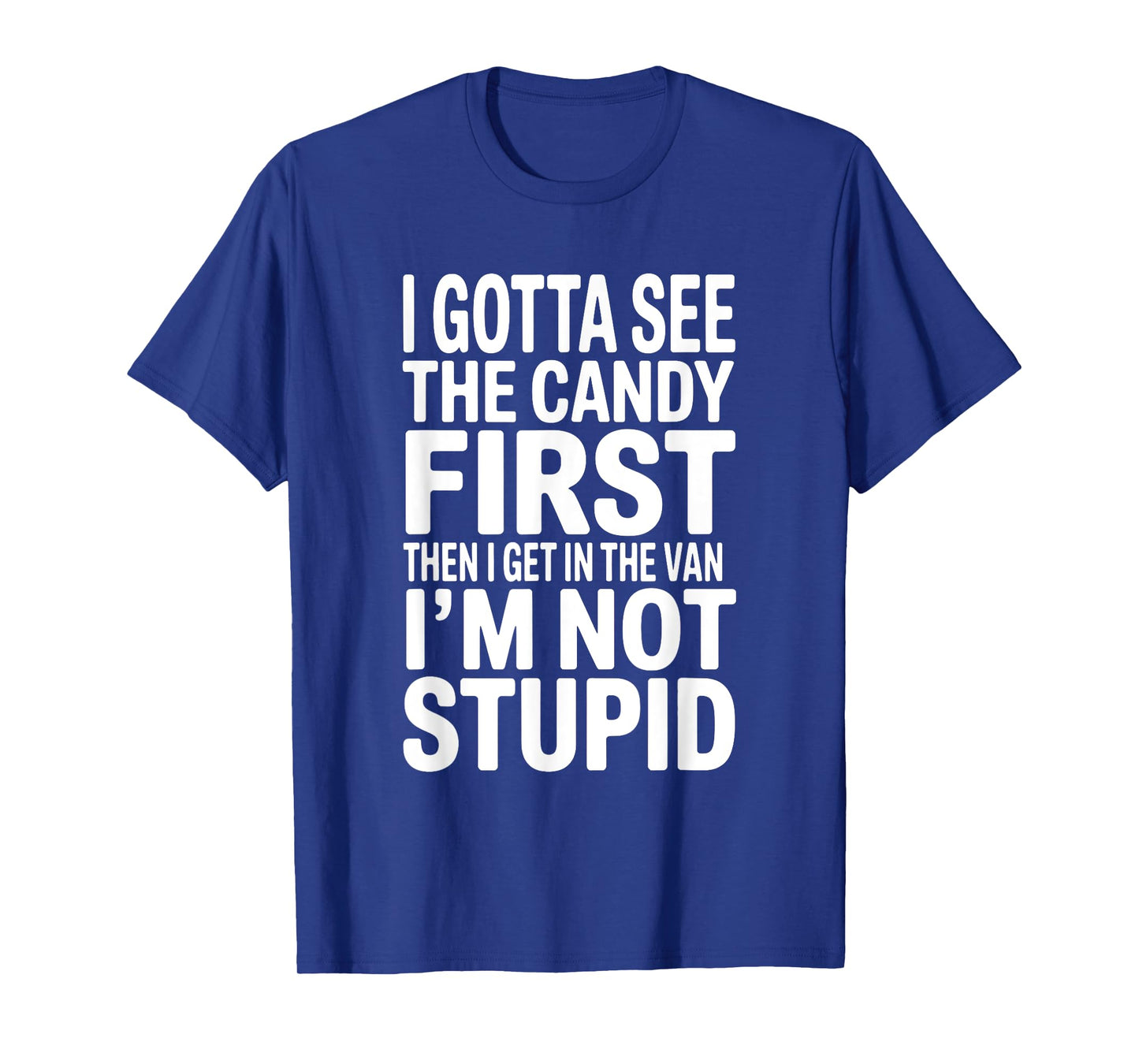 I Gotta See The Candy First Humor Halloween T-Shirt