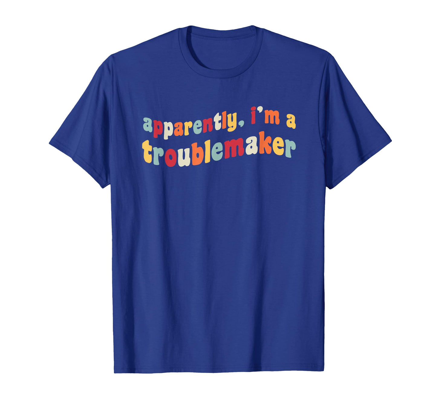 Apparently I'm A Troublemaker Prankster Funny Trouble Maker T-Shirt