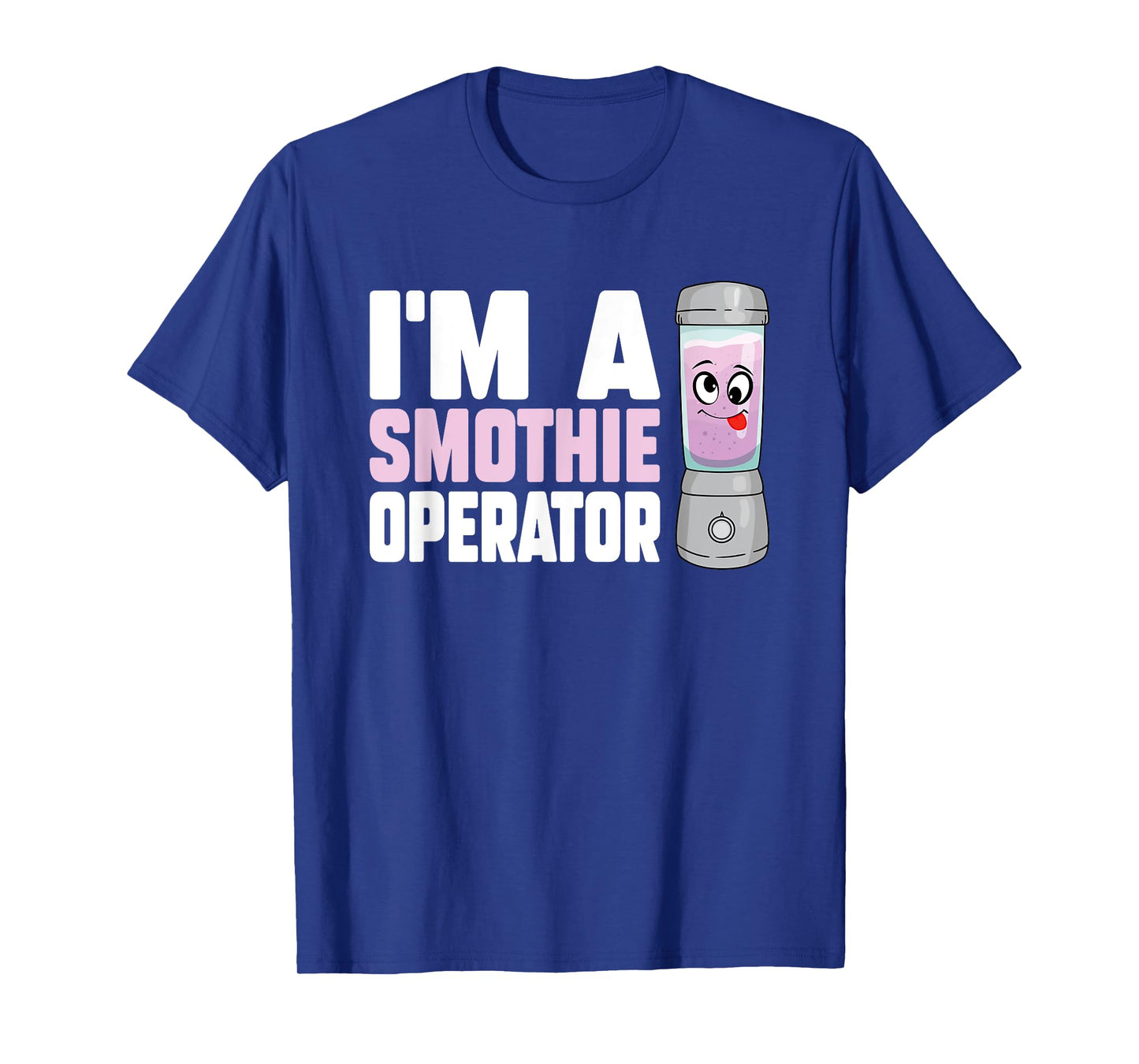 I'm A Smoothie Operator Blender Owner Fitness Drink Lover T-Shirt