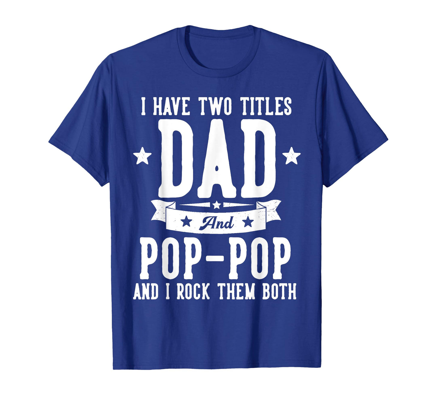 I Have Two Titles Dad And Pop Pop Father's Day Grandpa T-Shirt