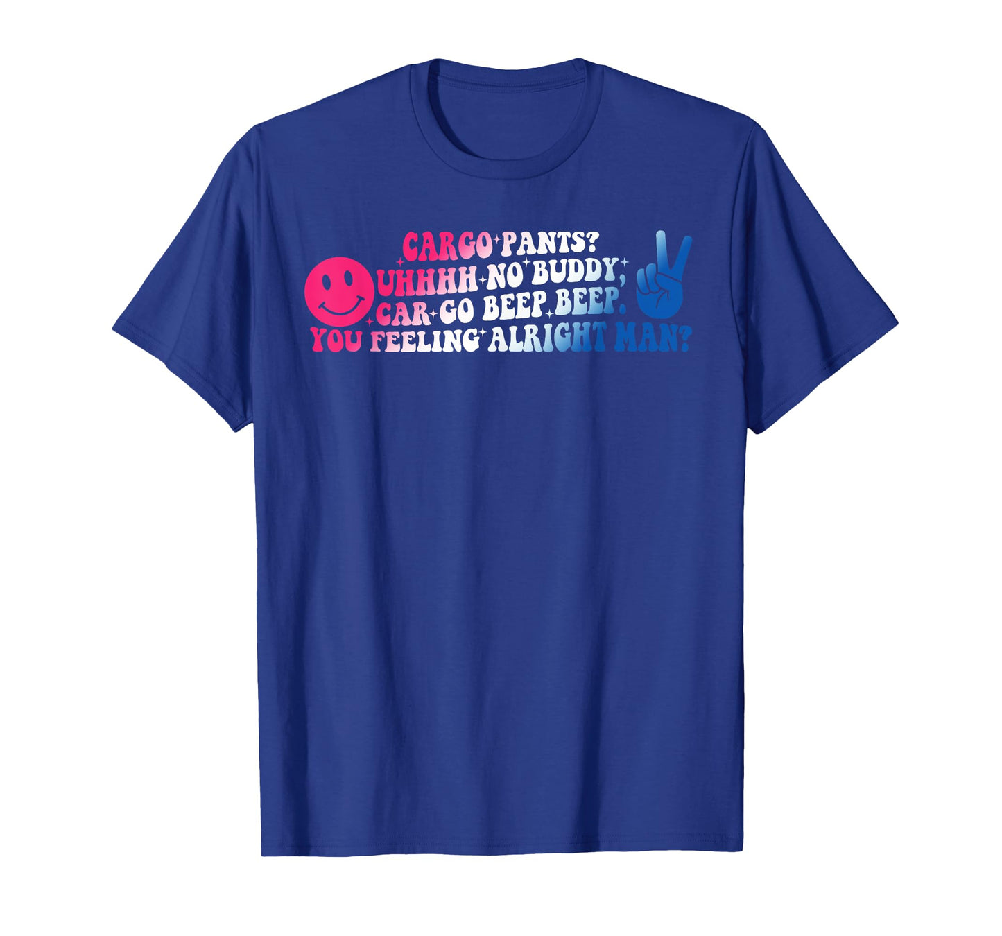Cargo Pants? Uhhhh No Buddy T-Shirt