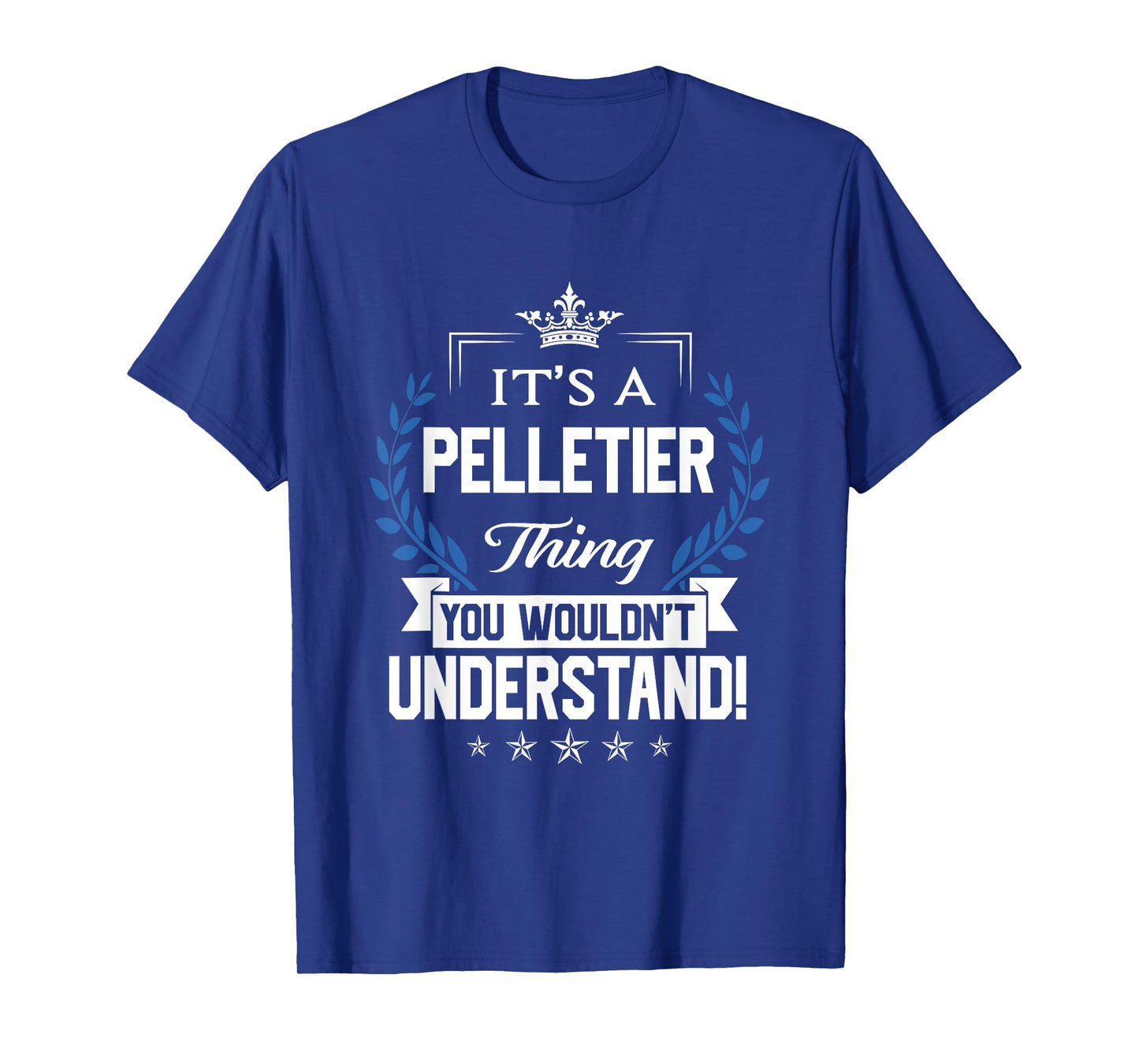 Pelletier Name Thing You Wouldn't Understand T-Shirt