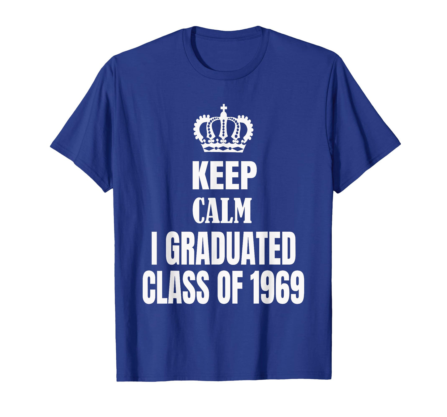 Keep Calm I Graduated Class Of 1969 High School Reunion T-Shirt