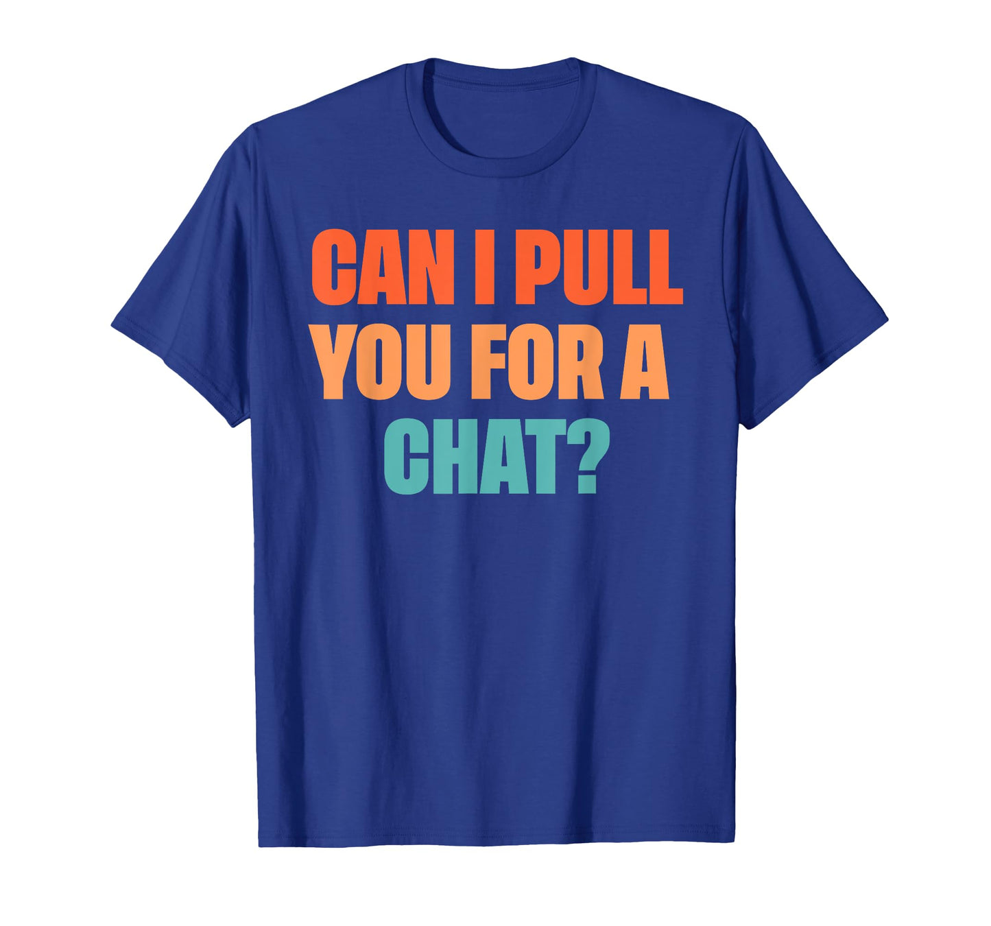 Can I Pull You For A Chat? T-Shirt